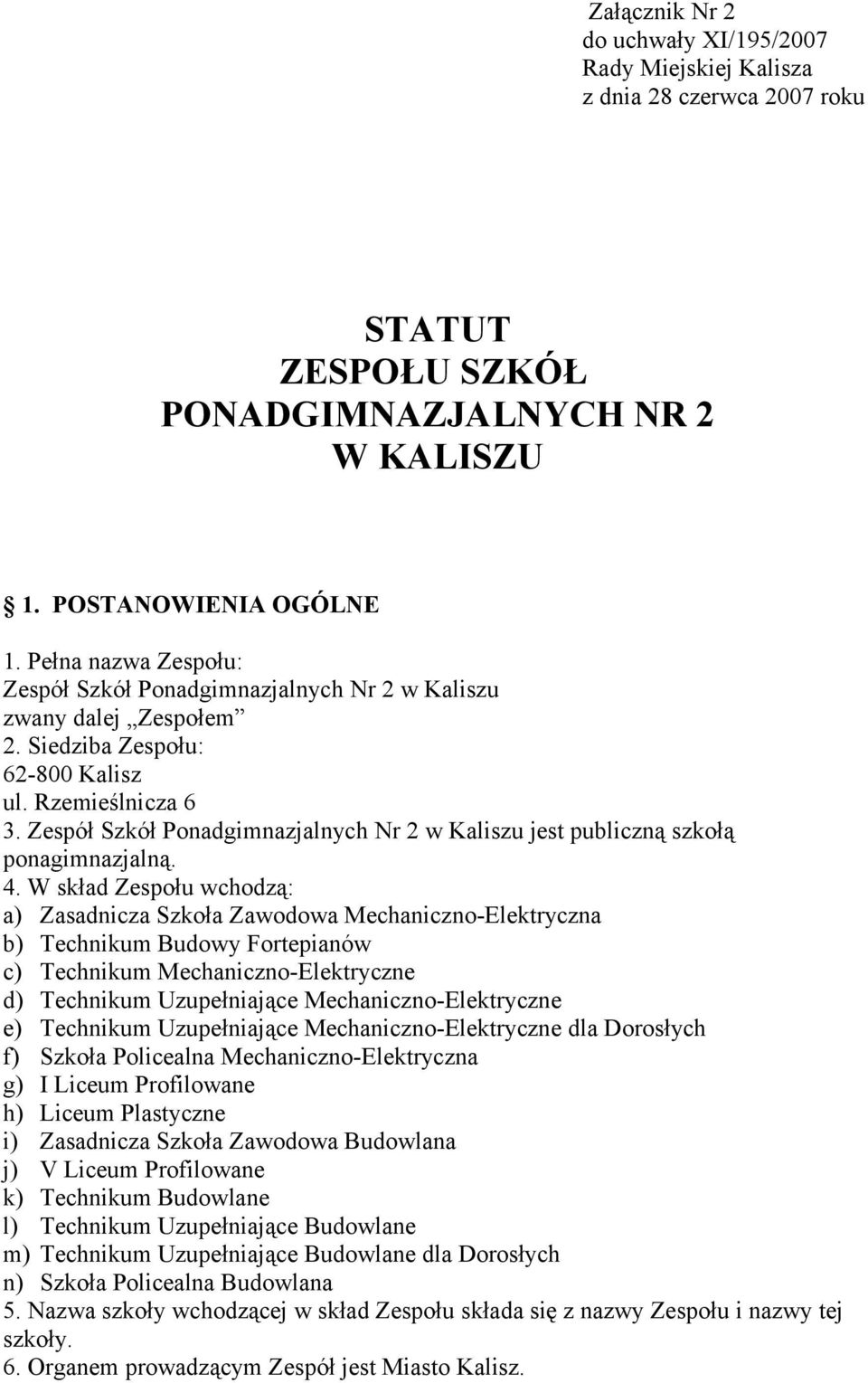 Zespół Szkół Ponadgimnazjalnych Nr 2 w Kaliszu jest publiczną szkołą ponagimnazjalną. 4.