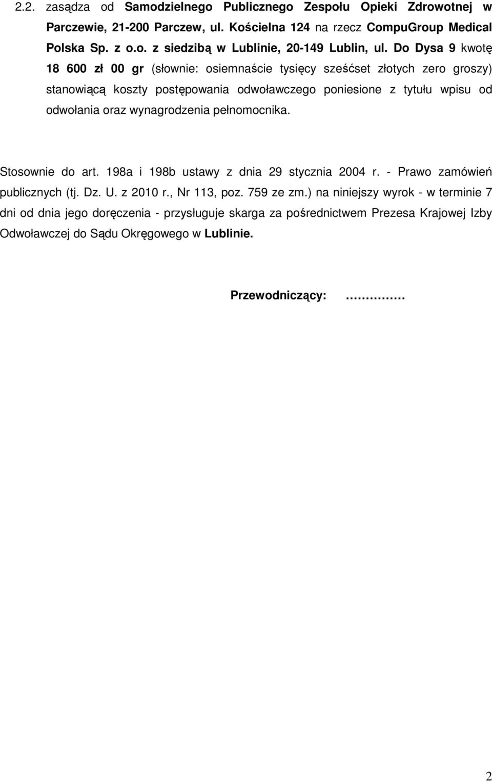 wynagrodzenia pełnomocnika. Stosownie do art. 198a i 198b ustawy z dnia 29 stycznia 2004 r. - Prawo zamówień publicznych (tj. Dz. U. z 2010 r., Nr 113, poz. 759 ze zm.