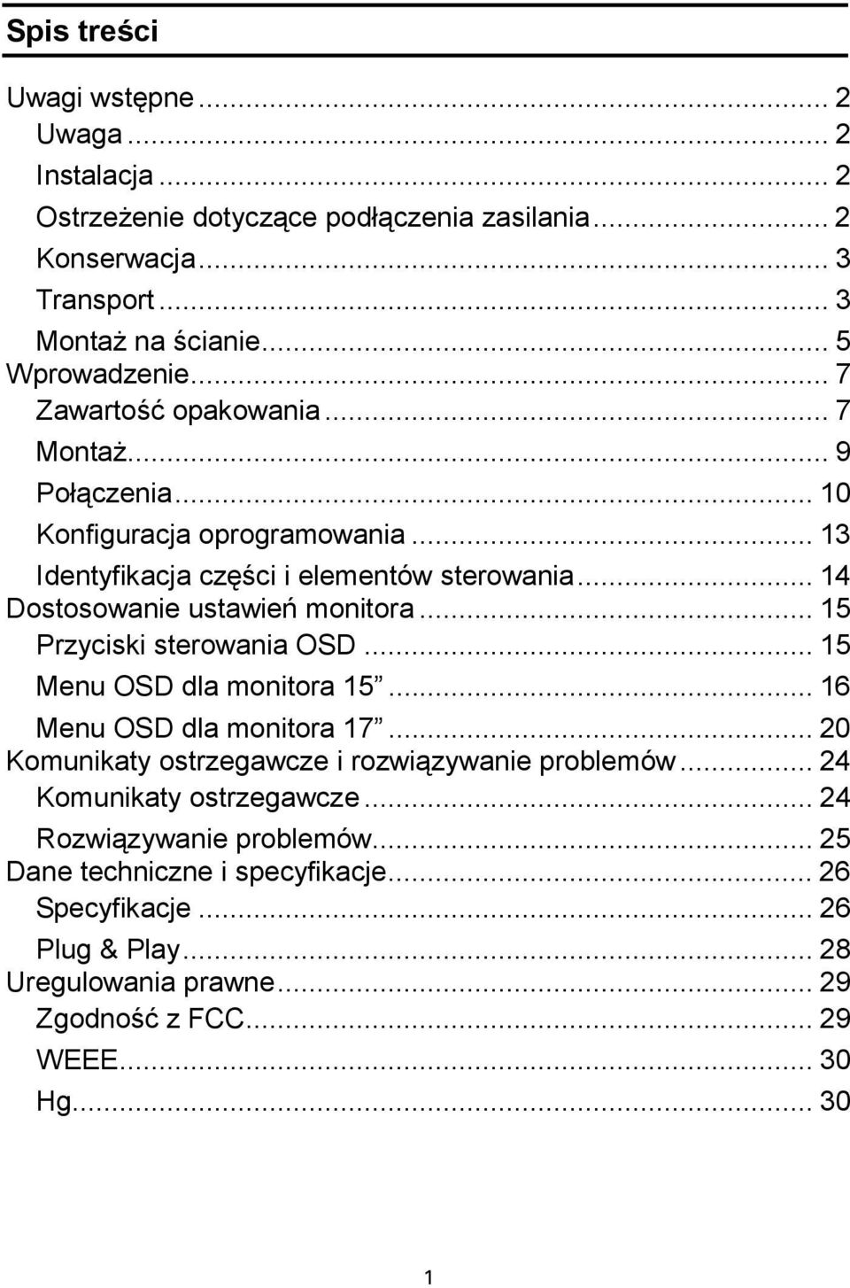 .. 15 Przyciski sterowania OSD... 15 Menu OSD dla monitora 15... 16 Menu OSD dla monitora 17... 20 Komunikaty ostrzegawcze i rozwiązywanie problemów... 24 Komunikaty ostrzegawcze.