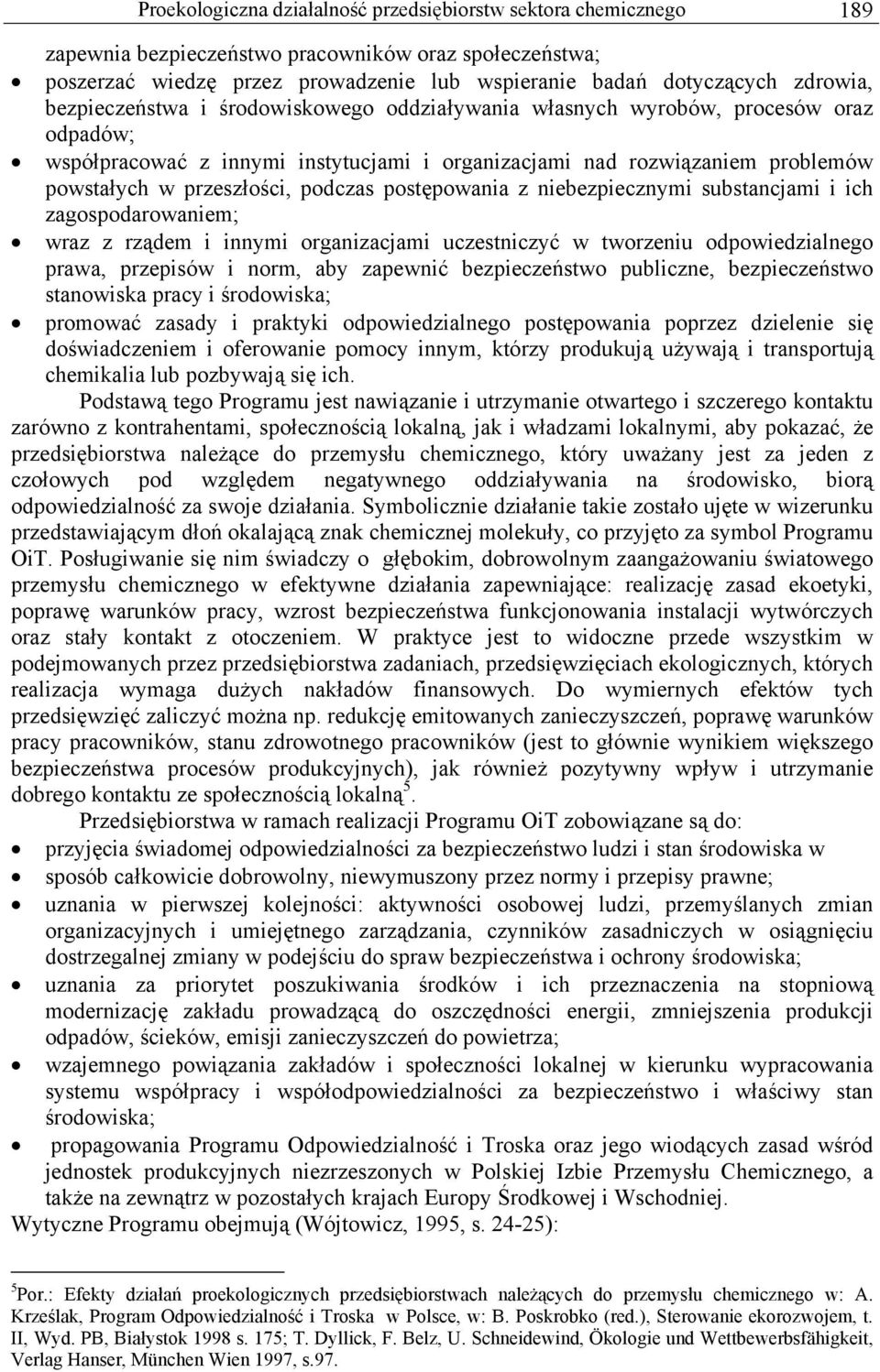 postępowania z niebezpiecznymi substancjami i ich zagospodarowaniem; wraz z rządem i innymi organizacjami uczestniczyć w tworzeniu odpowiedzialnego prawa, przepisów i norm, aby zapewnić