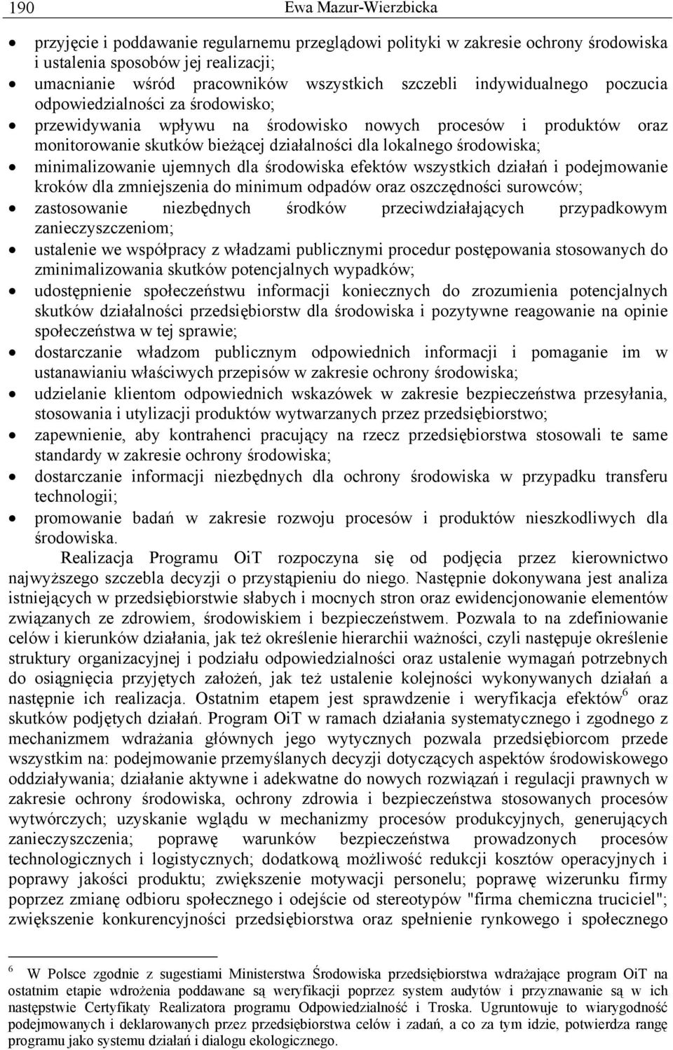 minimalizowanie ujemnych dla środowiska efektów wszystkich działań i podejmowanie kroków dla zmniejszenia do minimum odpadów oraz oszczędności surowców; zastosowanie niezbędnych środków