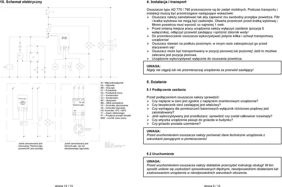 Filtr i kratka wylotowa nie mogą być zasłonięte. Otwarta przestrzeń przed kratką wylotową i filtrem powietrza musi wynosić co najmniej 1 metr.