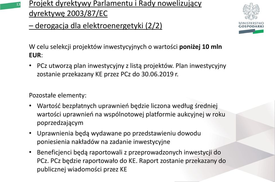 Pozostałe elementy: Wartość bezpłatnych uprawnień będzie liczona według średniej wartości uprawnień na wspólnotowej platformie aukcyjnej w roku poprzedzającym Uprawnienia będą