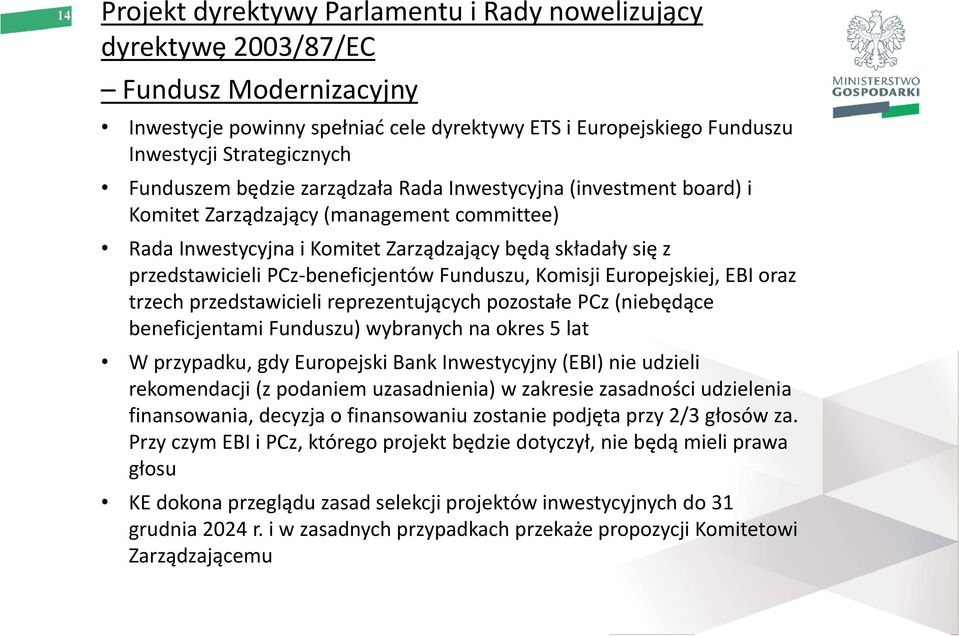 PCz-beneficjentów Funduszu, Komisji Europejskiej, EBI oraz trzech przedstawicieli reprezentujących pozostałe PCz (niebędące beneficjentami Funduszu) wybranych na okres 5 lat W przypadku, gdy