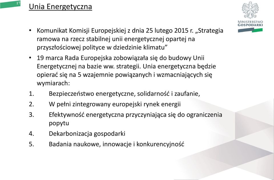 budowy Unii Energetycznej na bazie ww. strategii. Unia energetyczna będzie opierać się na 5 wzajemnie powiązanych i wzmacniających się wymiarach: 1.