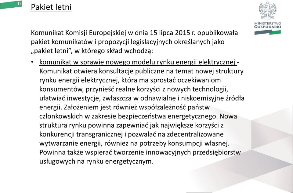 konsultacje publiczne na temat nowej struktury rynku energii elektrycznej, która ma sprostać oczekiwaniom konsumentów, przynieść realne korzyści z nowych technologii, ułatwiać inwestycje, zwłaszcza w