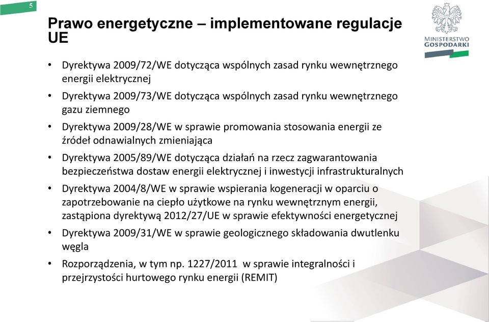 bezpieczeństwa dostaw energii elektrycznej i inwestycji infrastrukturalnych Dyrektywa 2004/8/WE w sprawie wspierania kogeneracji w oparciu o zapotrzebowanie na ciepło użytkowe na rynku wewnętrznym