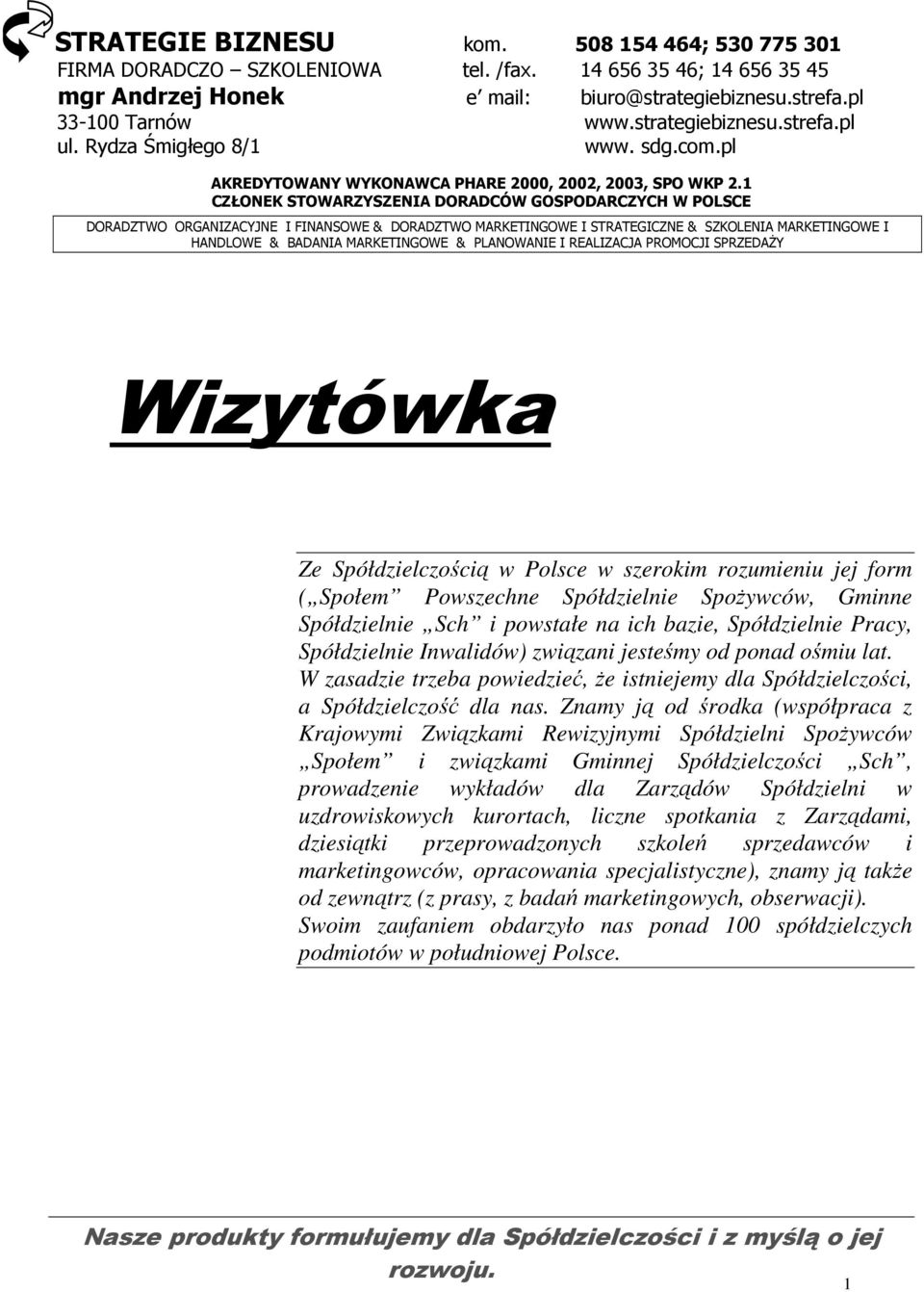 1 CZŁONEK STOWARZYSZENIA DORADCÓW GOSPODARCZYCH W POLSCE DORADZTWO ORGANIZACYJNE I FINANSOWE & DORADZTWO MARKETINGOWE I STRATEGICZNE & SZKOLENIA MARKETINGOWE I HANDLOWE & BADANIA MARKETINGOWE &