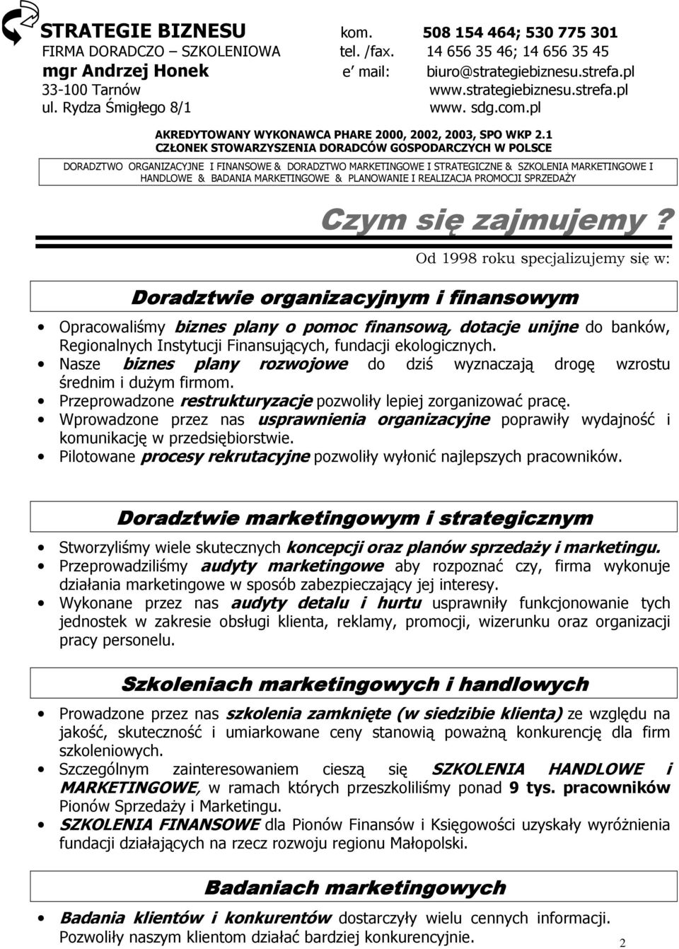 1 CZŁONEK STOWARZYSZENIA DORADCÓW GOSPODARCZYCH W POLSCE DORADZTWO ORGANIZACYJNE I FINANSOWE & DORADZTWO MARKETINGOWE I STRATEGICZNE & SZKOLENIA MARKETINGOWE I HANDLOWE & BADANIA MARKETINGOWE &