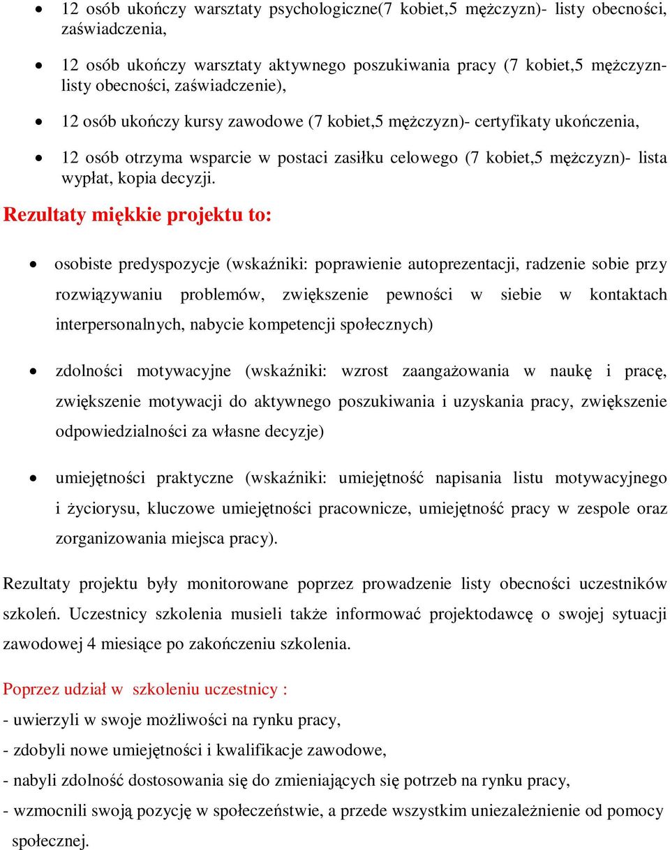 Rezultaty mikkie projektu to: osobiste predyspozycje (wskaniki: poprawienie autoprezentacji, radzenie sobie przy rozwizywaniu problemów, zwikszenie pewnoci w siebie w kontaktach interpersonalnych,