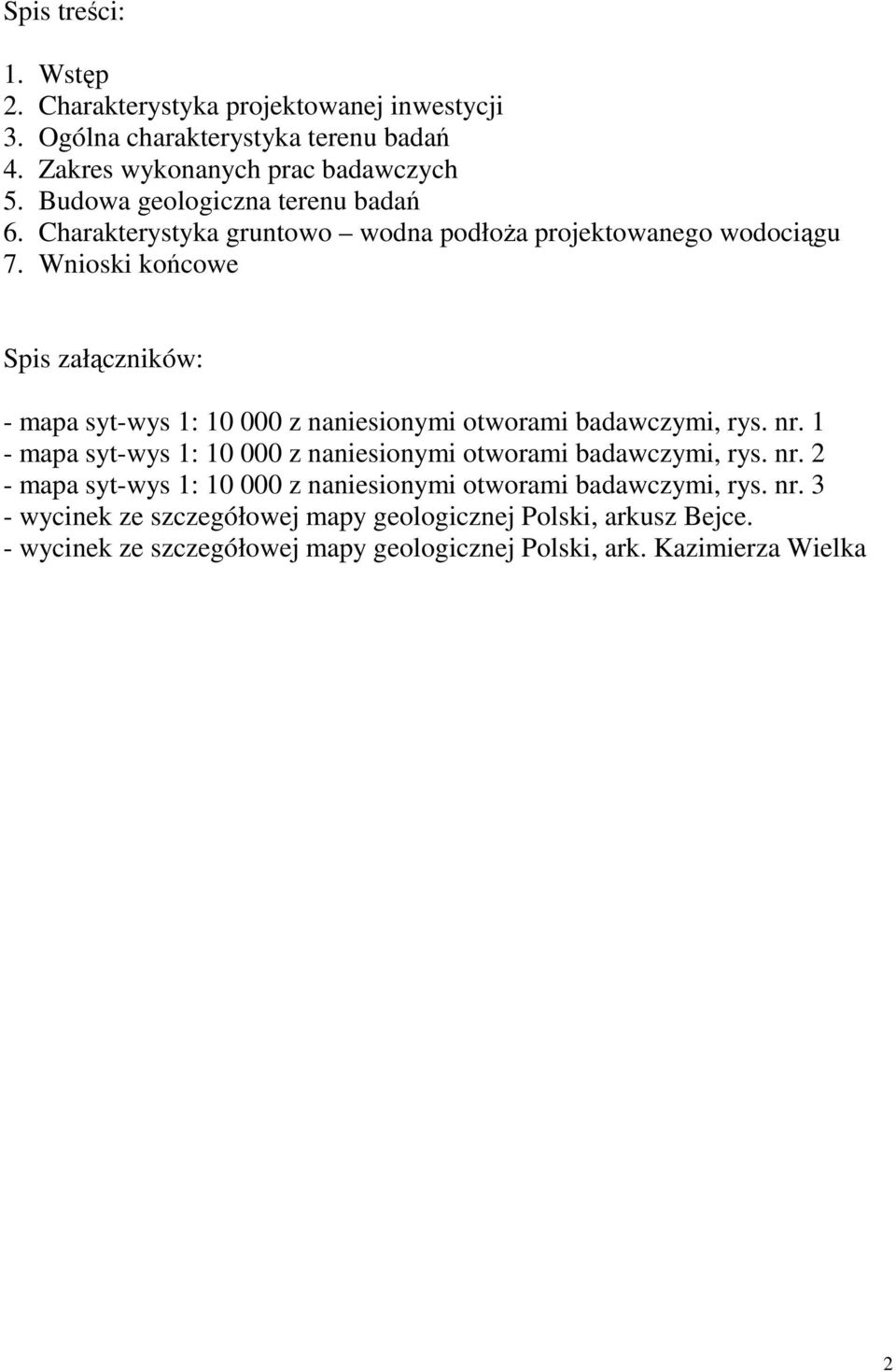 Wnioski końcowe Spis załączników: - mapa syt-wys 1: 10 000 z naniesionymi otworami badawczymi, rys. nr.