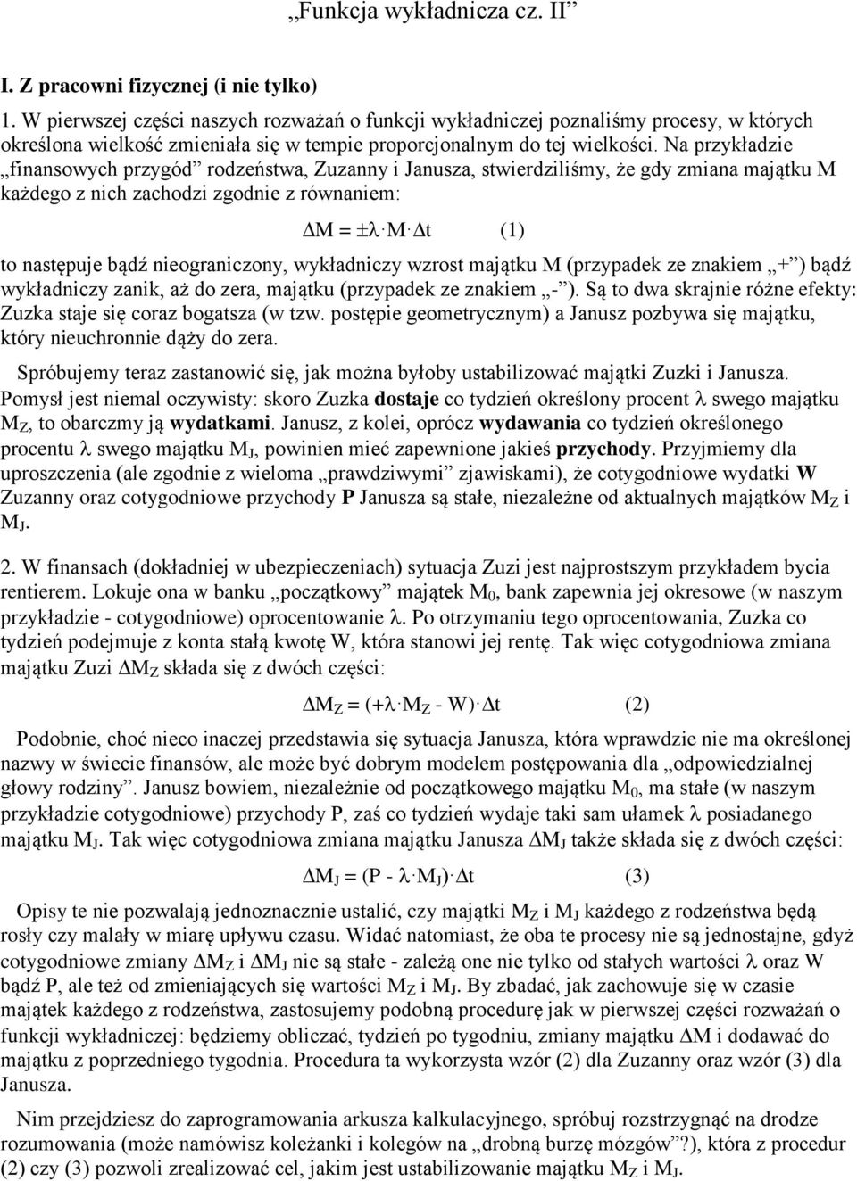 Na przykładzie finansowych przygód rodzeństwa, Zuzanny i Janusza, stwierdziliśmy, że gdy zmiana majątku M każdego z nich zachodzi zgodnie z równaniem: M = M t (1) to następuje bądź nieograniczony,