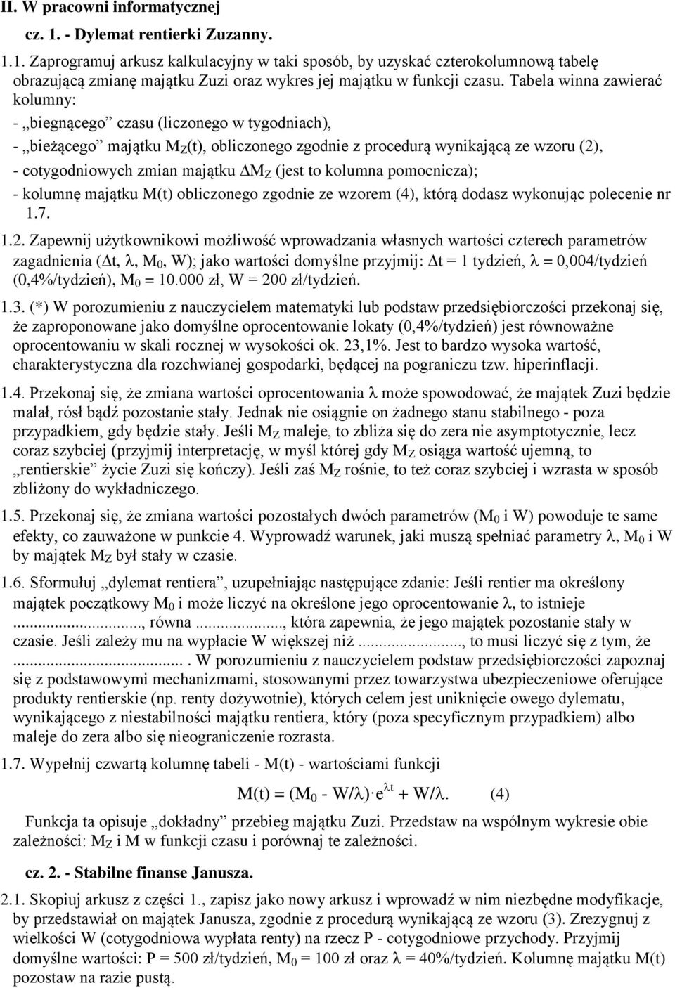 (jest to kolumna pomocnicza); - kolumnę majątku M(t) obliczonego zgodnie ze wzorem (4), którą dodasz wykonując polecenie nr 1.7. 1.2.