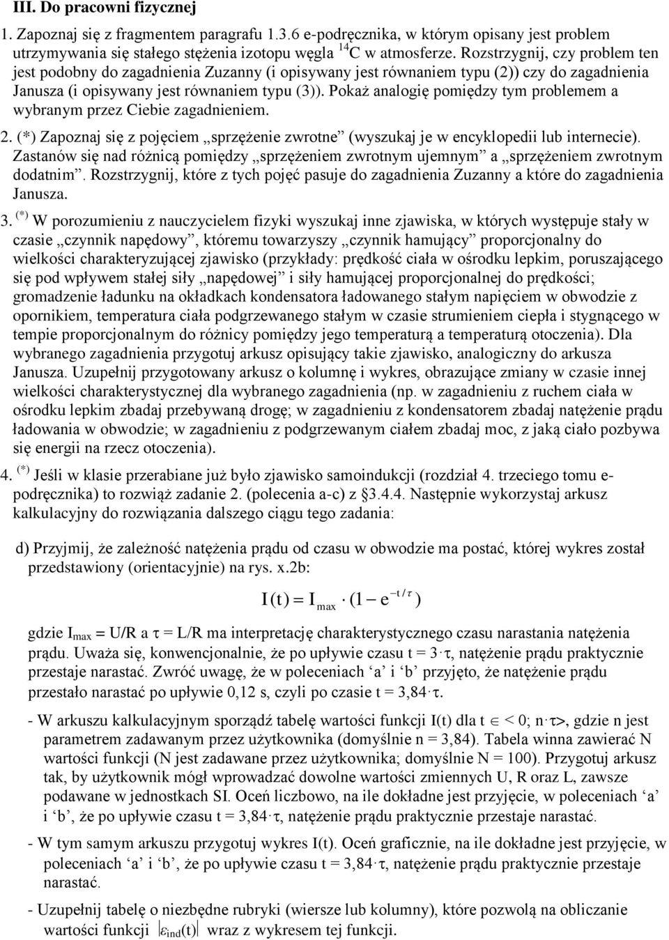 Pokaż analogię pomiędzy tym problemem a wybranym przez Ciebie zagadnieniem. 2. (*) Zapoznaj się z pojęciem sprzężenie zwrotne (wyszukaj je w encyklopedii lub internecie).