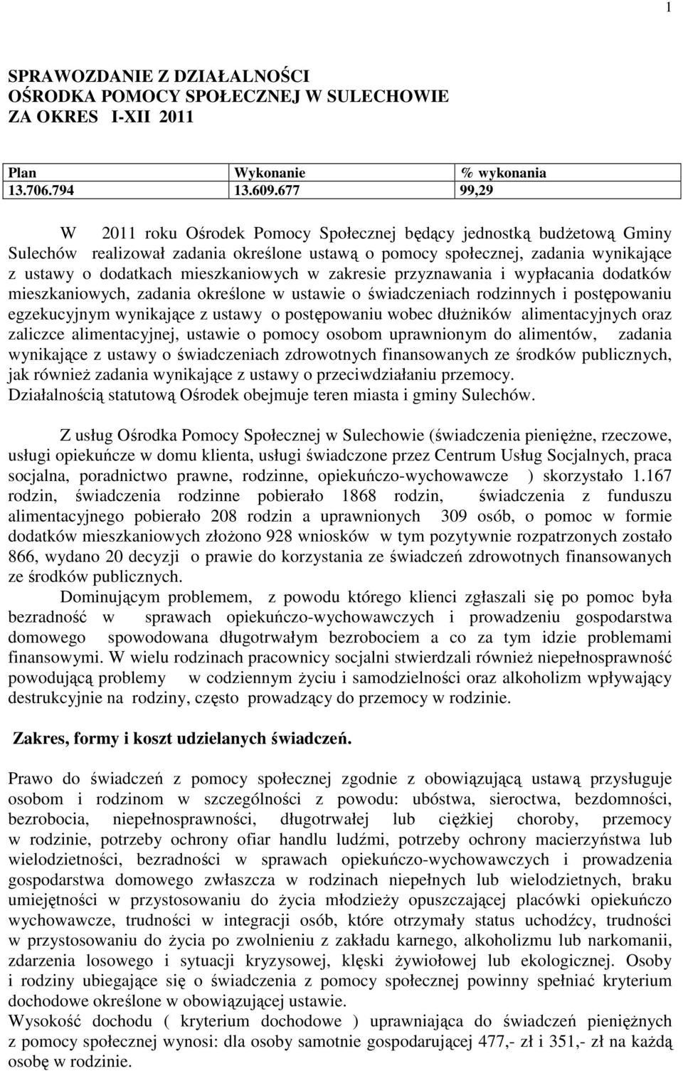 mieszkaniowych w zakresie przyznawania i wypłacania dodatków mieszkaniowych, zadania określone w ustawie o świadczeniach rodzinnych i postępowaniu egzekucyjnym wynikające z ustawy o postępowaniu