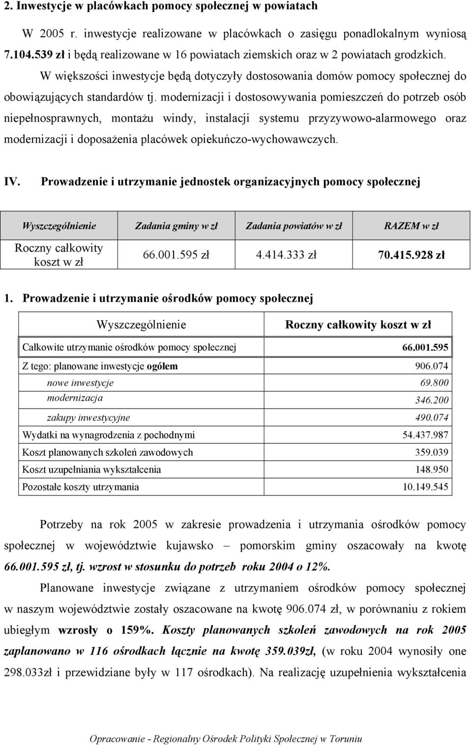 modernizacji i dostosowywania pomieszczeń do potrzeb osób niepełnosprawnych, montażu windy, instalacji systemu przyzywowo-alarmowego oraz modernizacji i doposażenia placówek opiekuńczo-wychowawczych.