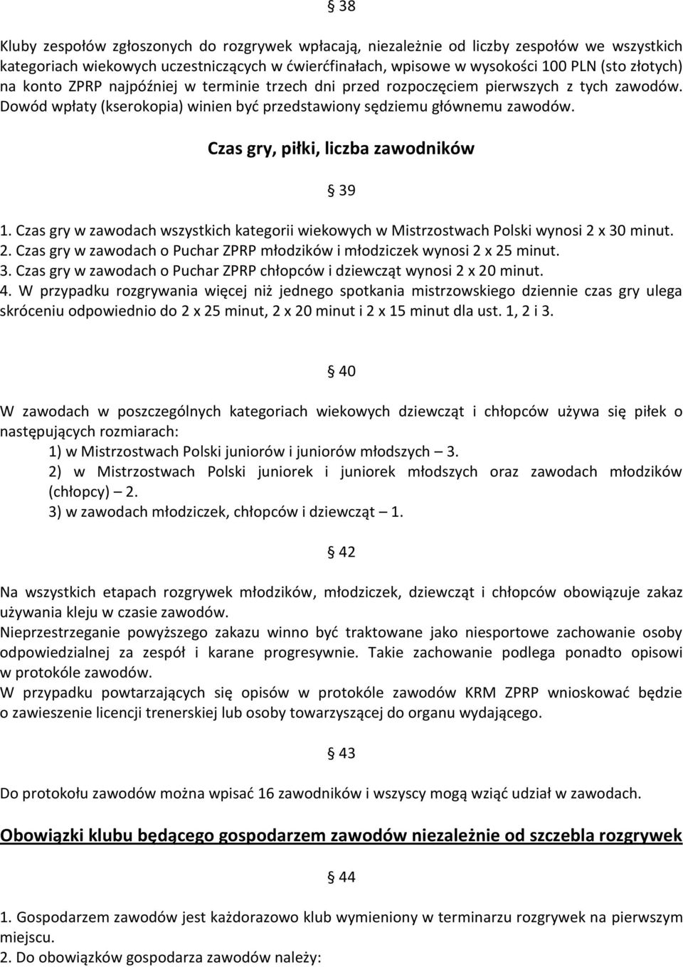 Czas gry, piłki, liczba zawodników 39 1. Czas gry w zawodach wszystkich kategorii wiekowych w Mistrzostwach Polski wynosi 2 