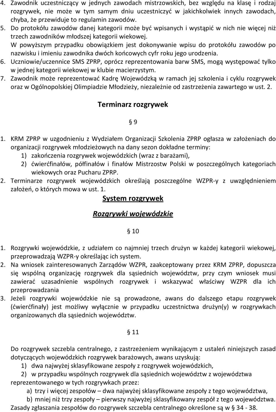 W powyższym przypadku obowiązkiem jest dokonywanie wpisu do protokółu zawodów po nazwisku i imieniu zawodnika dwóch koocowych cyfr roku jego urodzenia. 6.