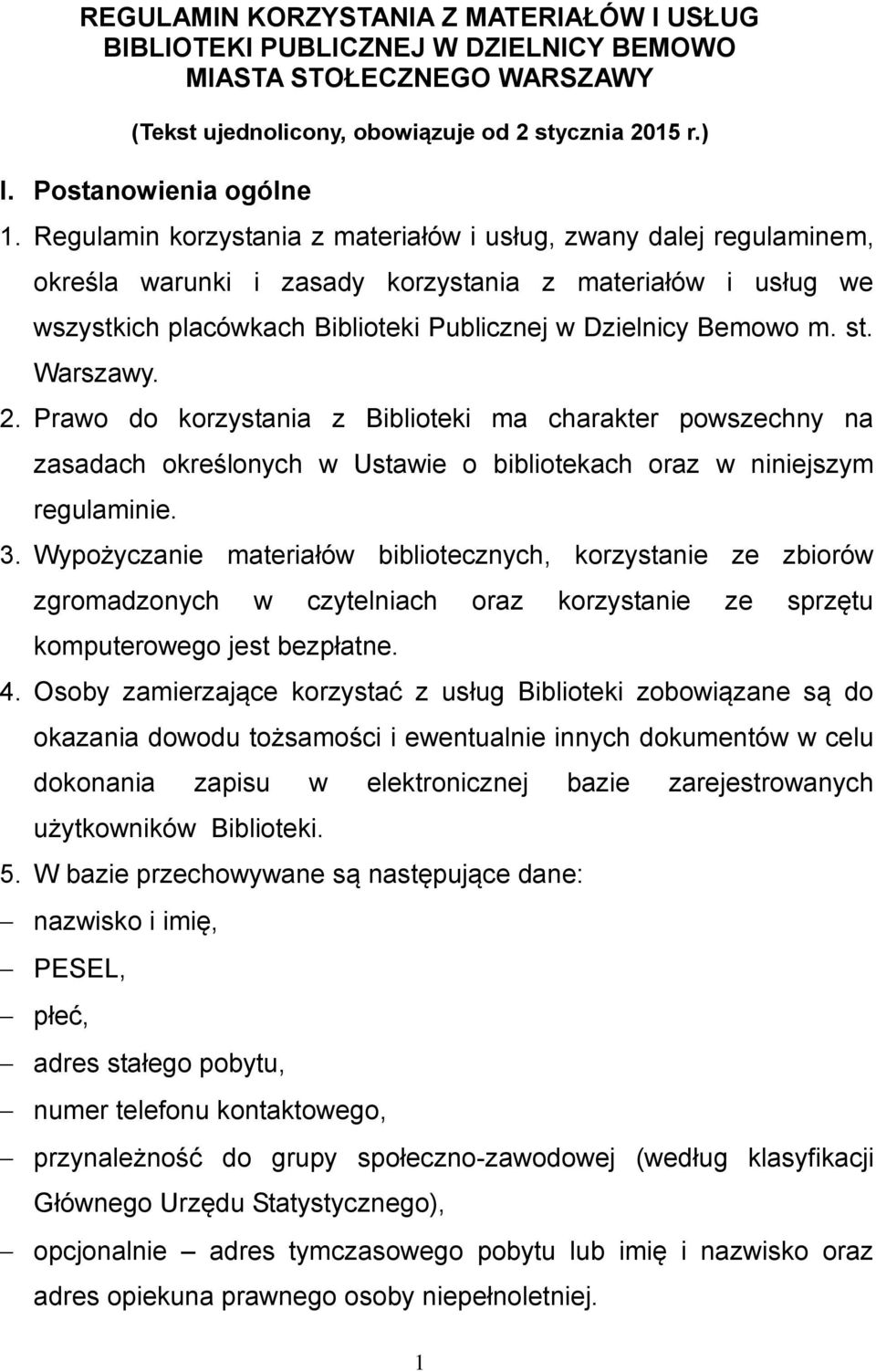 Warszawy. 2. Prawo do korzystania z Biblioteki ma charakter powszechny na zasadach określonych w Ustawie o bibliotekach oraz w niniejszym regulaminie. 3.