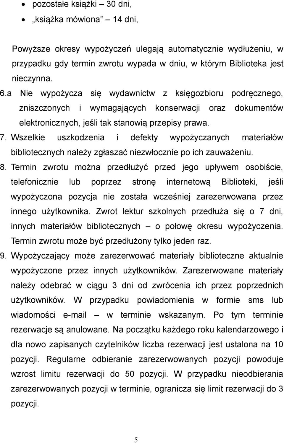 Wszelkie uszkodzenia i defekty wypożyczanych materiałów bibliotecznych należy zgłaszać niezwłocznie po ich zauważeniu. 8.