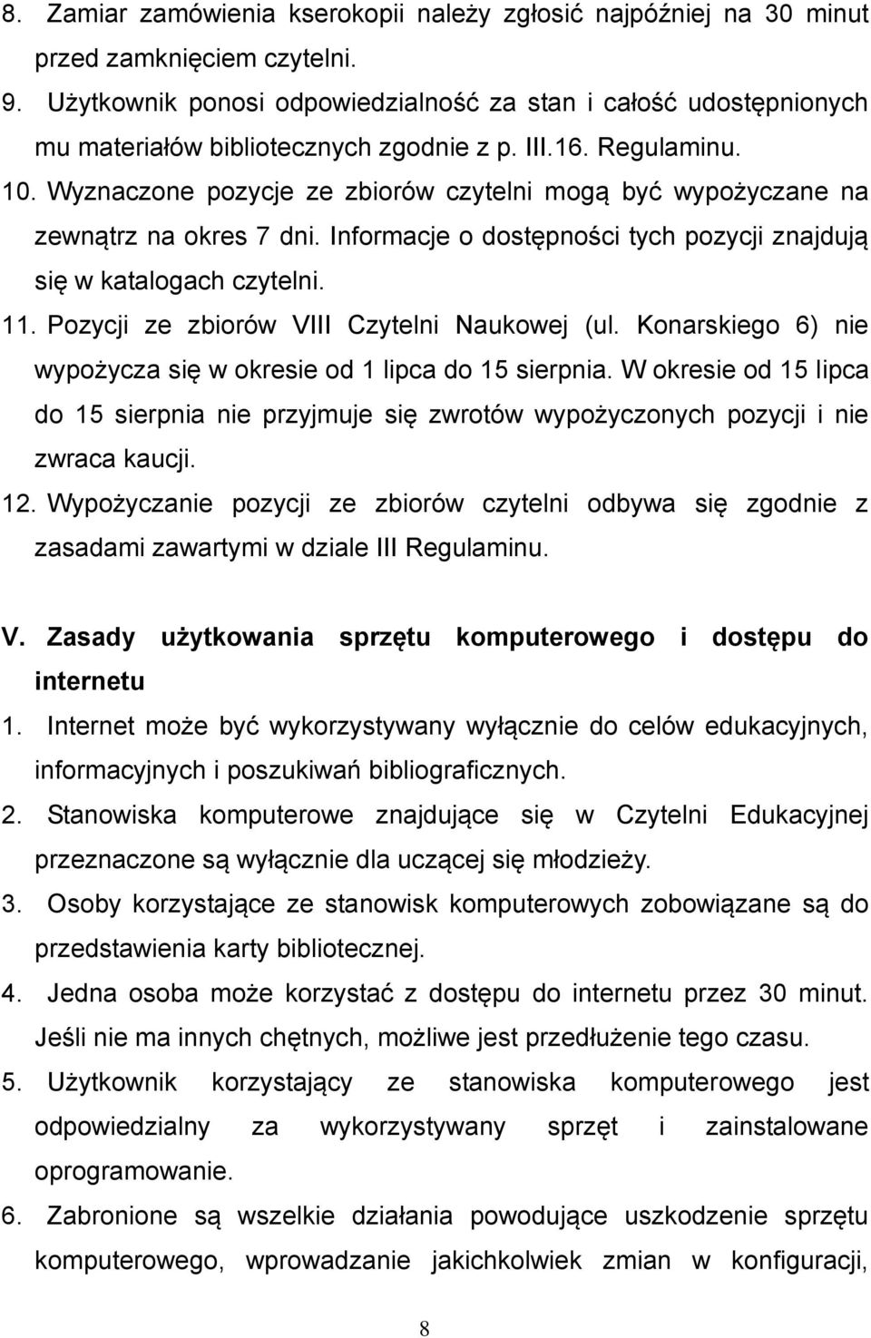 Wyznaczone pozycje ze zbiorów czytelni mogą być wypożyczane na zewnątrz na okres 7 dni. Informacje o dostępności tych pozycji znajdują się w katalogach czytelni. 11.