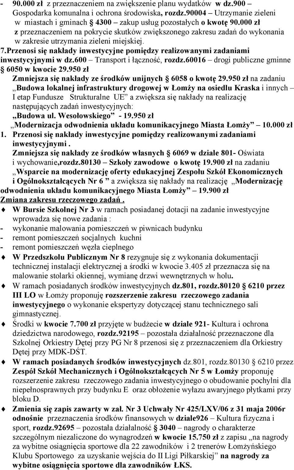 000 zł z przeznaczeniem na pokrycie skutków zwiększonego zakresu zadań do wykonania w zakresie utrzymania zieleni miejskiej. 7.