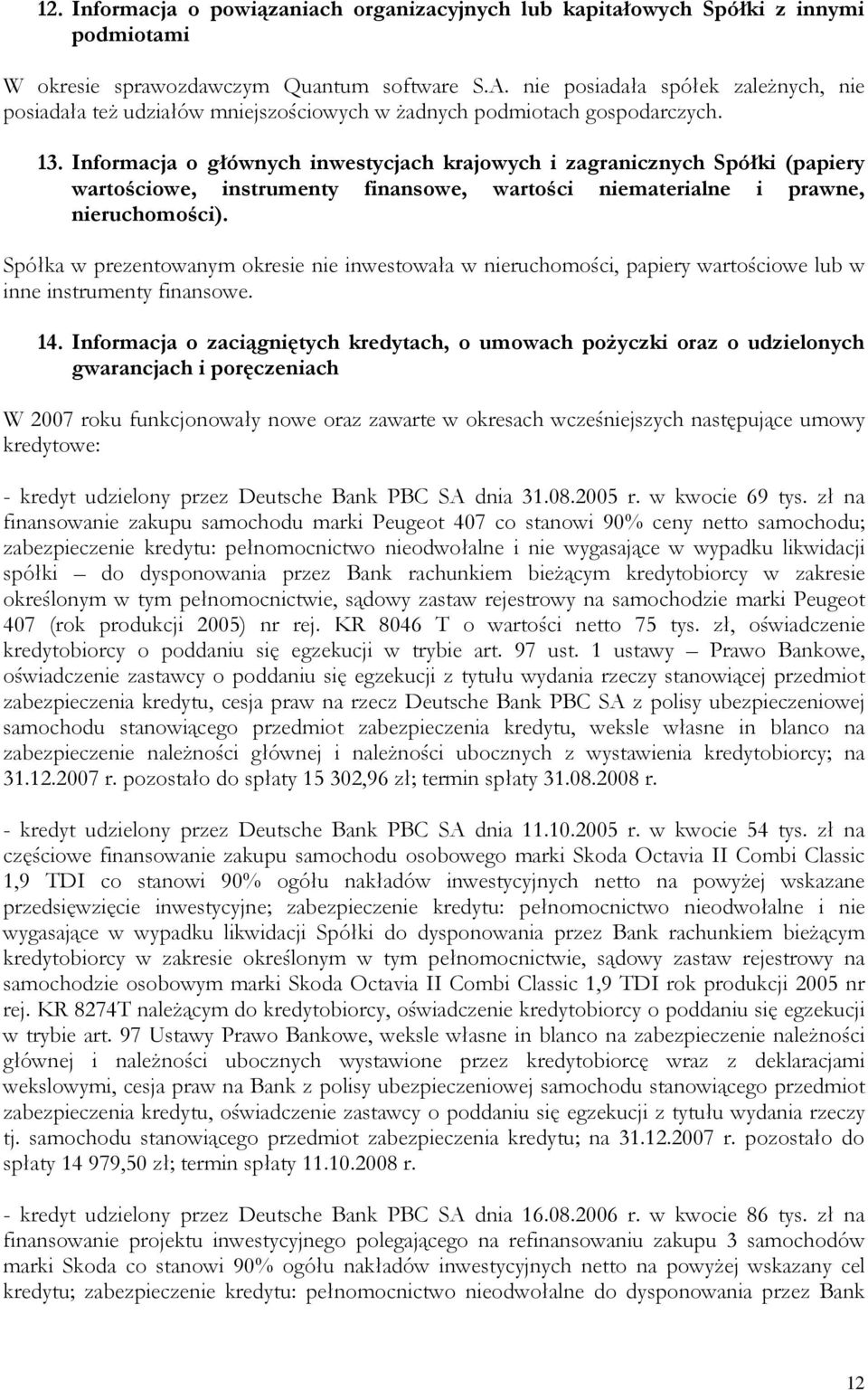 Informacja o głównych inwestycjach krajowych i zagranicznych Spółki (papiery wartościowe, instrumenty finansowe, wartości niematerialne i prawne, nieruchomości).