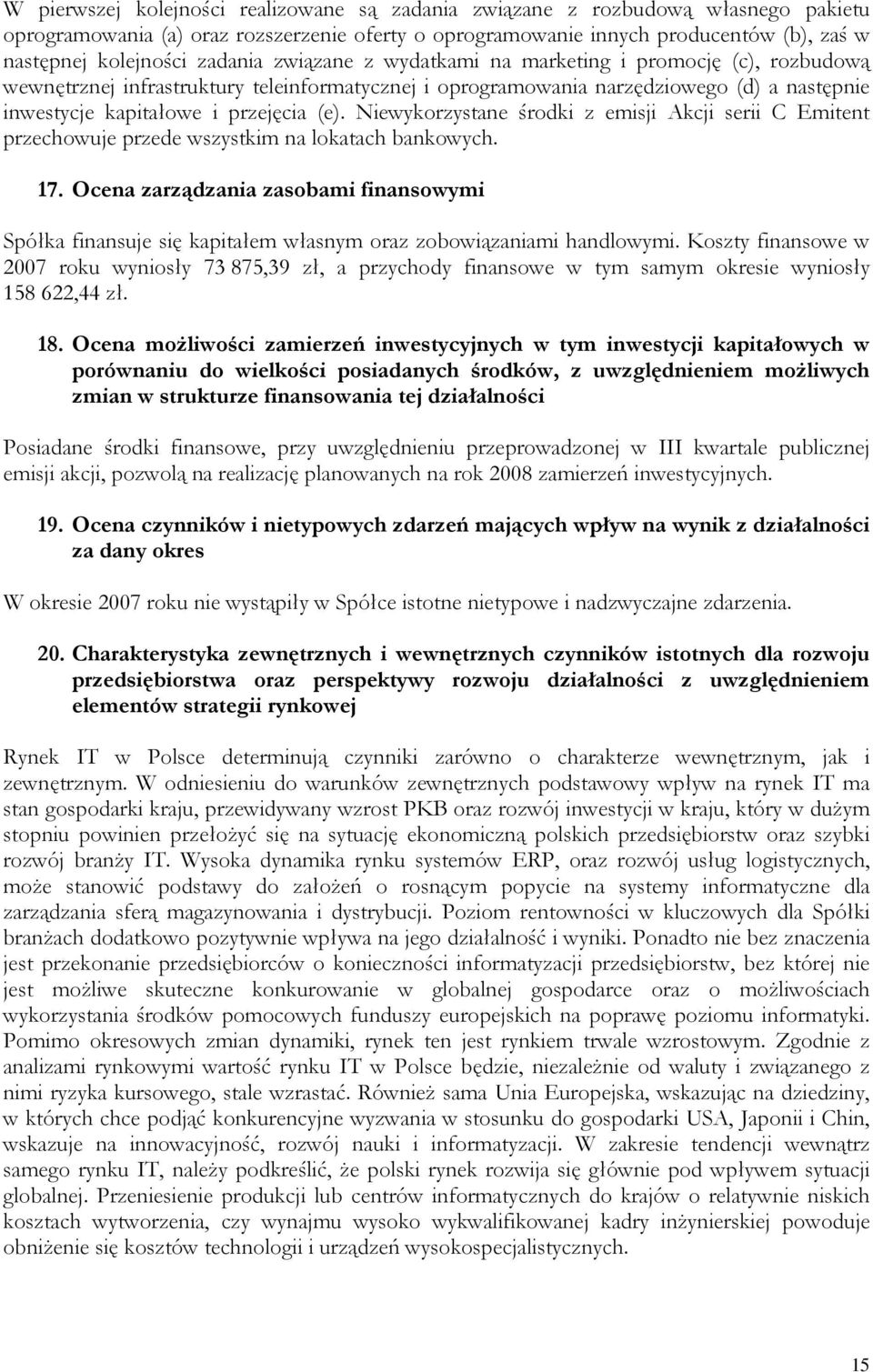 Niewykorzystane środki z emisji Akcji serii C Emitent przechowuje przede wszystkim na lokatach bankowych. 17.