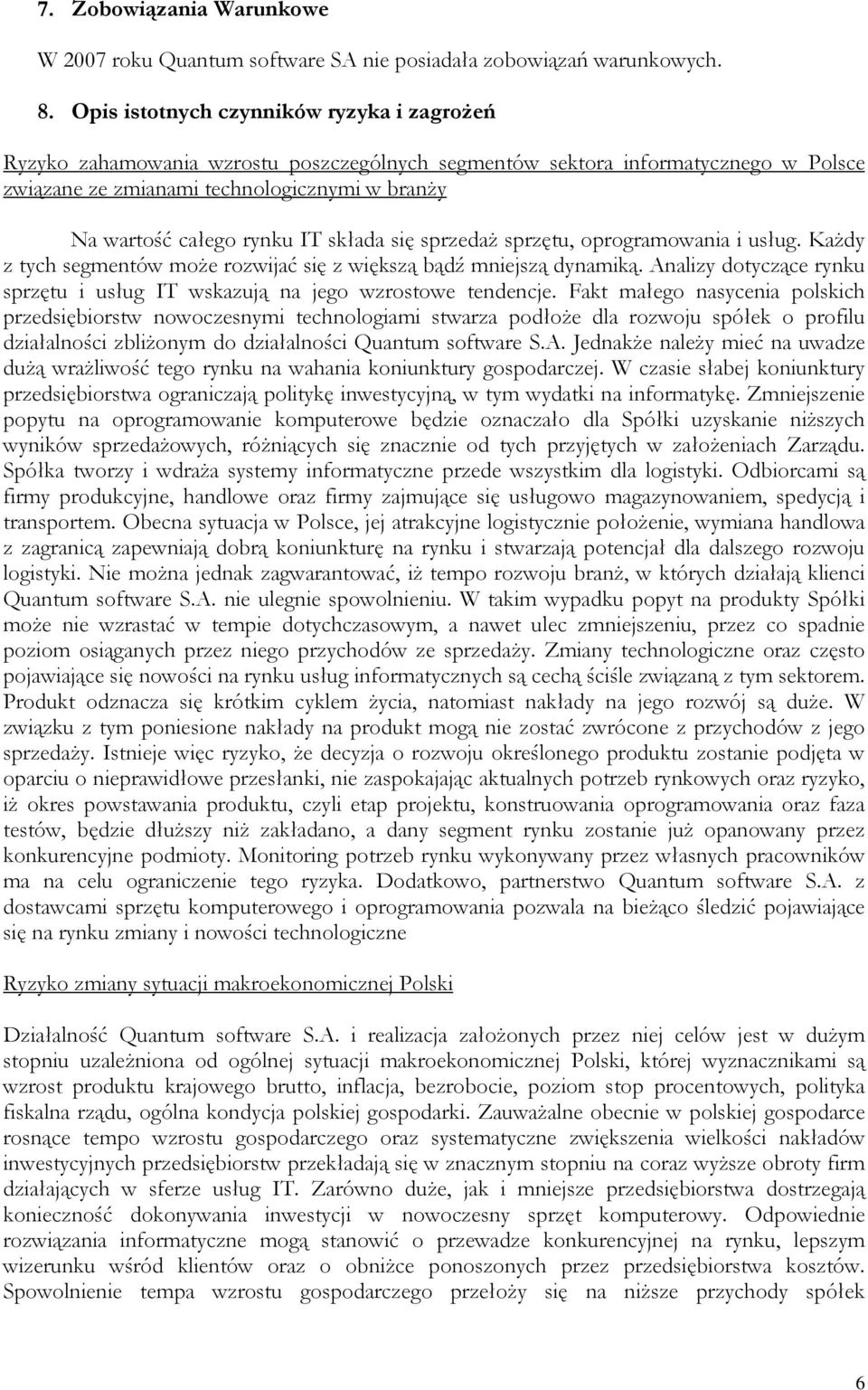 IT składa się sprzedaŝ sprzętu, oprogramowania i usług. KaŜdy z tych segmentów moŝe rozwijać się z większą bądź mniejszą dynamiką.