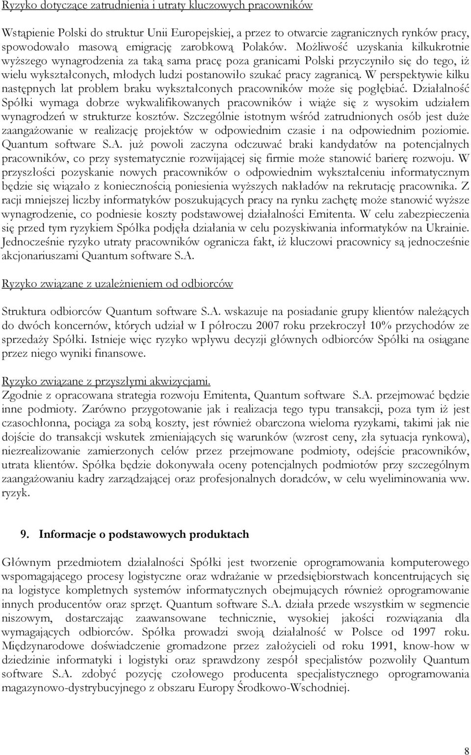 MoŜliwość uzyskania kilkukrotnie wyŝszego wynagrodzenia za taką sama pracę poza granicami Polski przyczyniło się do tego, iŝ wielu wykształconych, młodych ludzi postanowiło szukać pracy zagranicą.