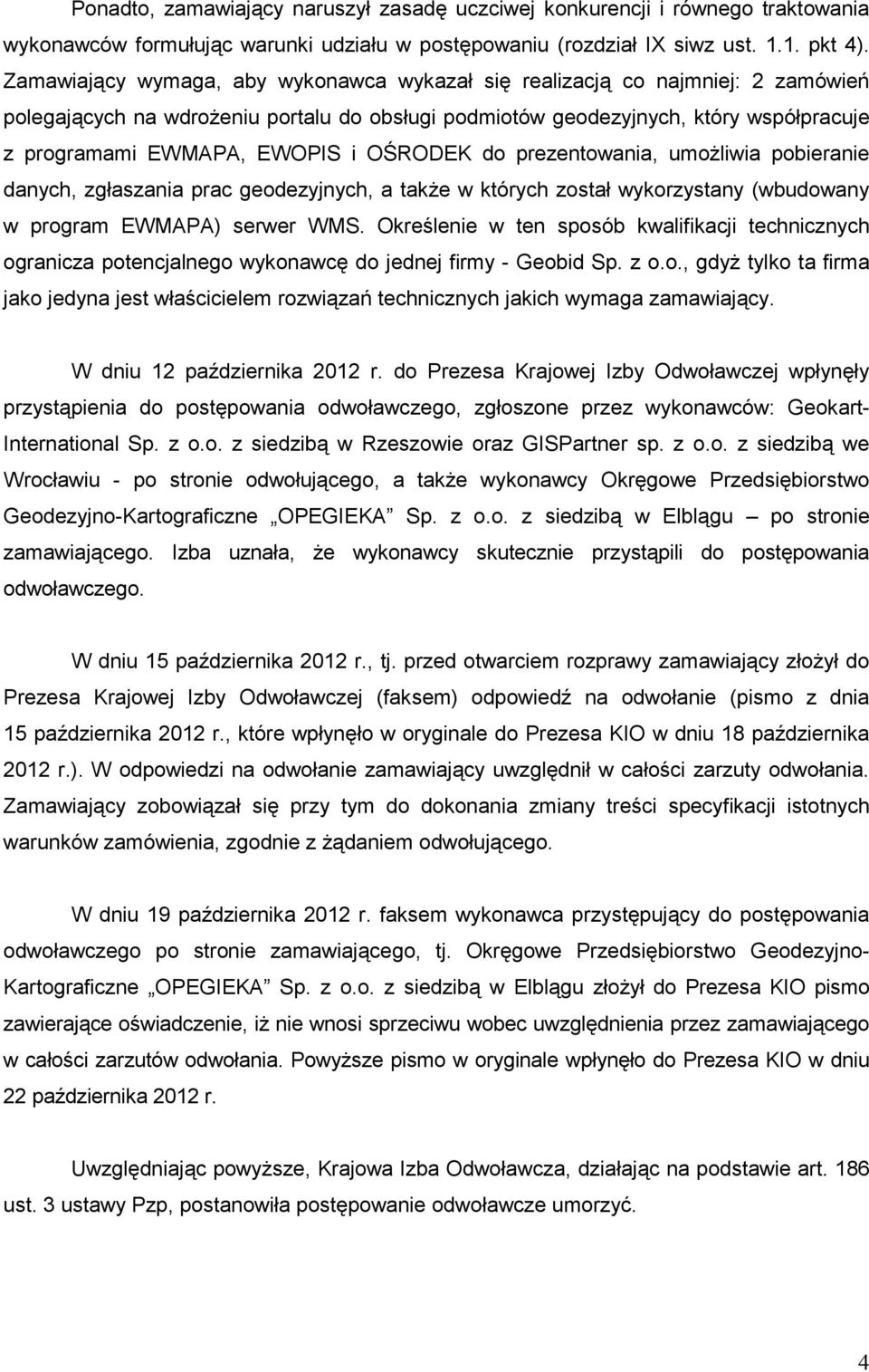 OŚRODEK do prezentowania, umoŝliwia pobieranie danych, zgłaszania prac geodezyjnych, a takŝe w których został wykorzystany (wbudowany w program EWMAPA) serwer WMS.