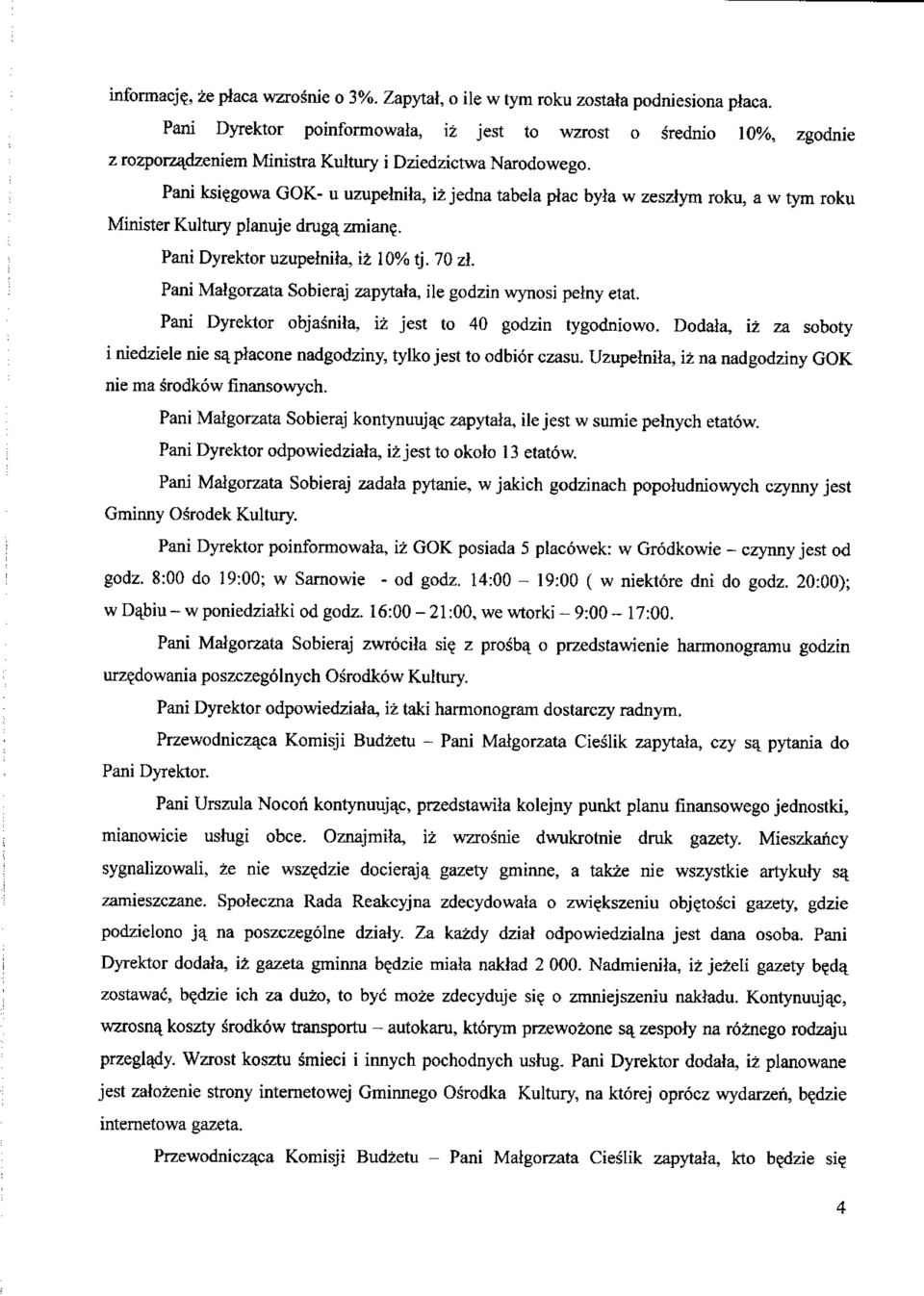 gowa GOK- u uzupelnita, iz jedna tabela ptac byla w zesztym roku, a w tym roku Minister Kultury planuje druga^ zmian?. Pani Dyrektor uzupelnita, iz 10% tj. 70 zl.