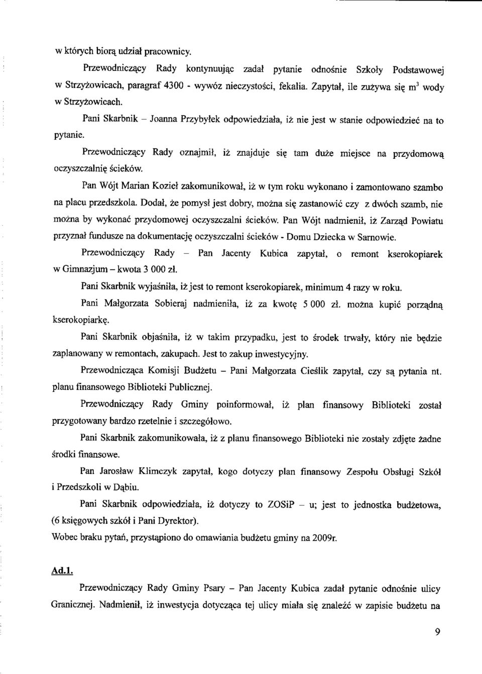 tarn duze miejsce na przydomowa, oczyszczalni? Sciekow. Pan Wqjt Marian Koziel zakomunikowal, iz w tym roku wykonano i zamontowano szambo na placu przedszkola. Dodal, ze pomysl jest dobry, mozna si?