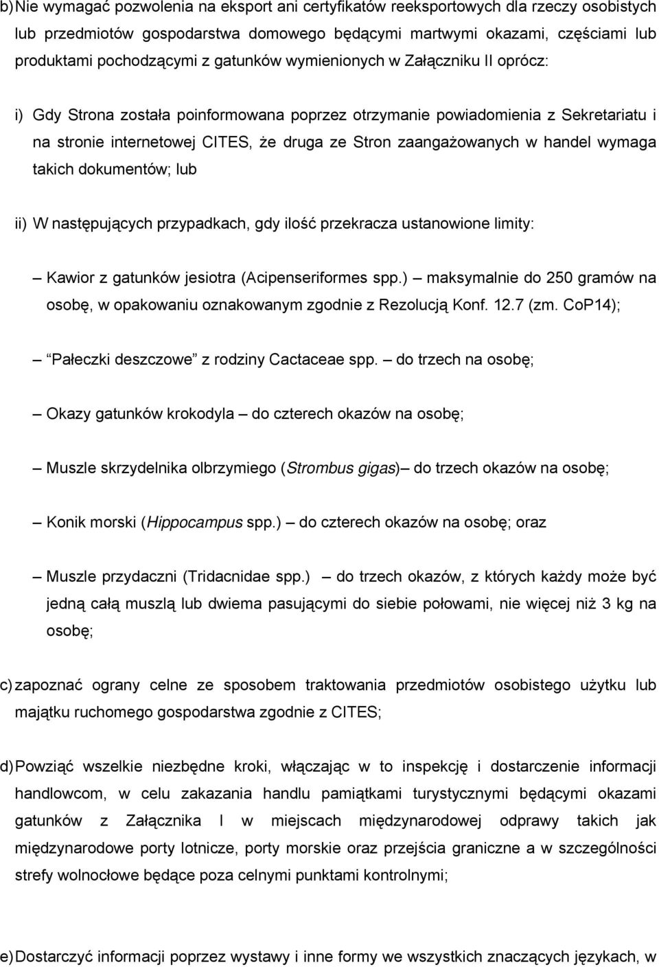 handel wymaga takich dokumentów; lub ii) W następujących przypadkach, gdy ilość przekracza ustanowione limity: Kawior z gatunków jesiotra (Acipenseriformes spp.