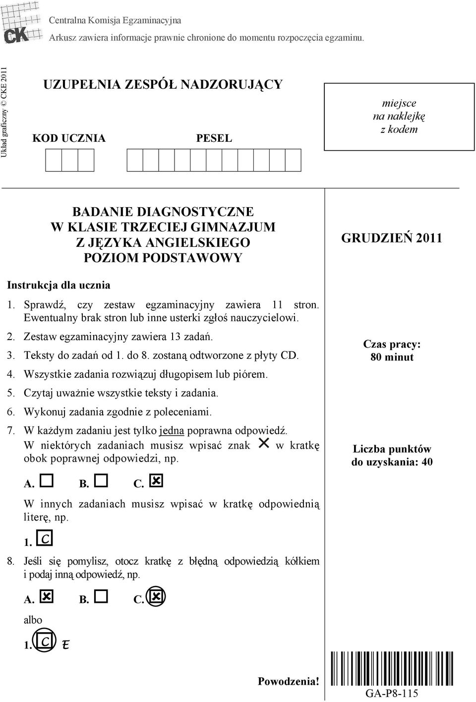 dla ucznia 1. Sprawdź, czy zestaw egzaminacyjny zawiera 11 stron. Ewentualny brak stron lub inne usterki zgłoś nauczycielowi. 2. Zestaw egzaminacyjny zawiera 13 zadań. 3. Teksty do zadań od 1. do 8.