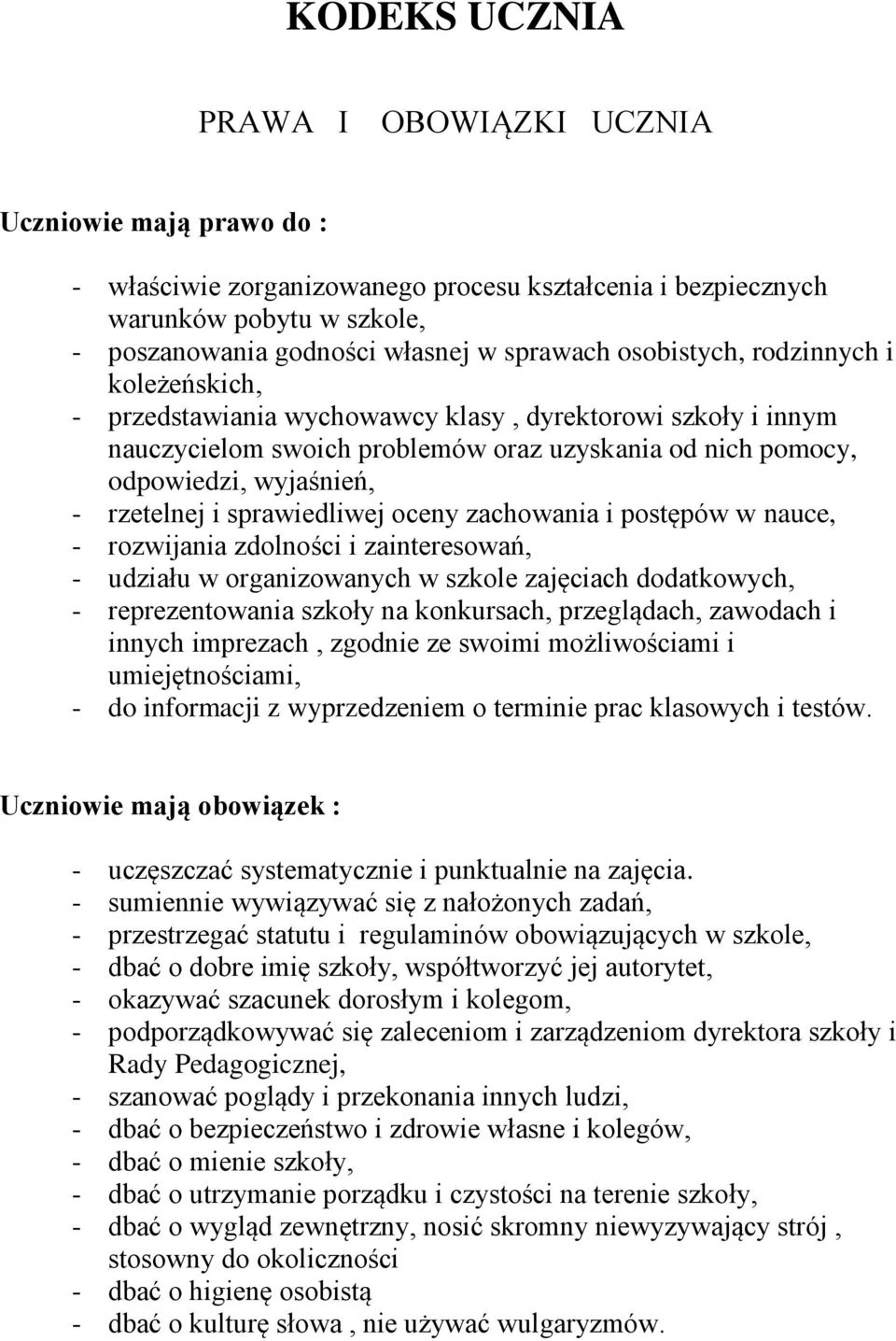 sprawiedliwej oceny zachowania i postępów w nauce, - rozwijania zdolności i zainteresowań, - udziału w organizowanych w szkole zajęciach dodatkowych, - reprezentowania szkoły na konkursach,