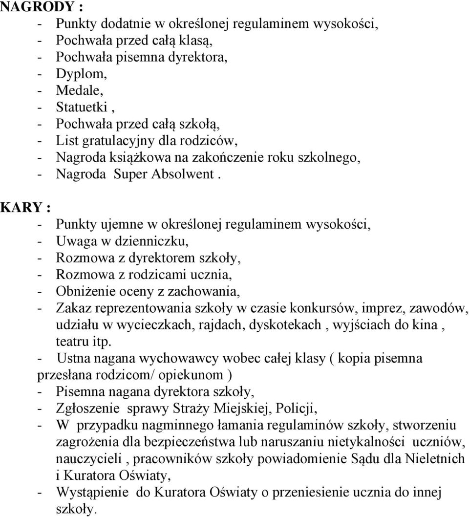 KARY : - Punkty ujemne w określonej regulaminem wysokości, - Uwaga w dzienniczku, - Rozmowa z dyrektorem szkoły, - Rozmowa z rodzicami ucznia, - Obniżenie oceny z zachowania, - Zakaz reprezentowania