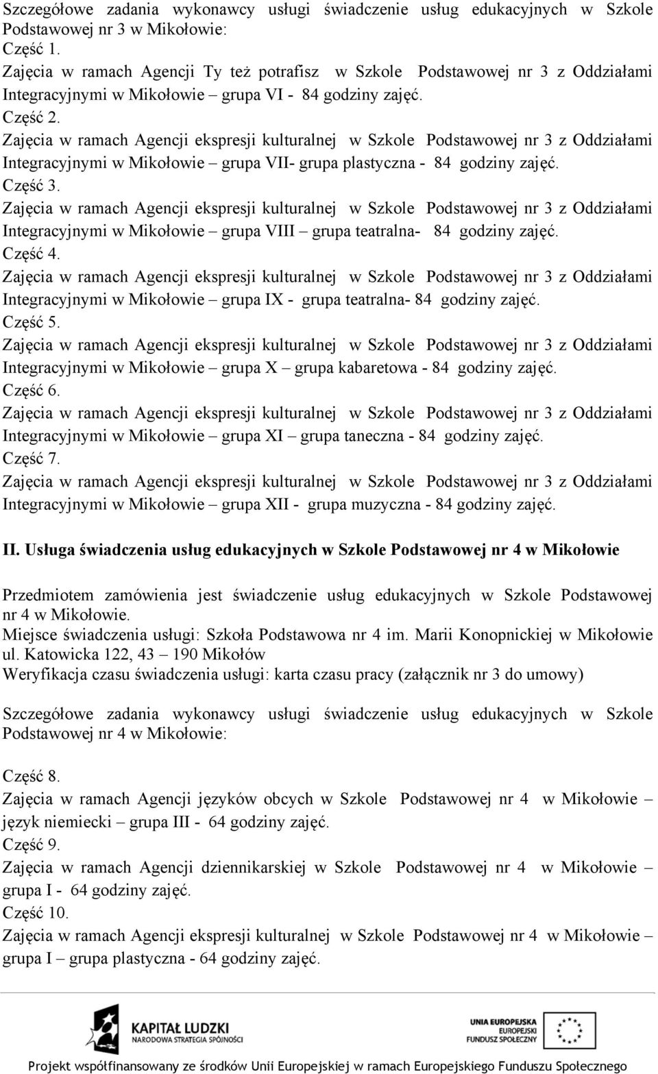 Integracyjnymi w Mikołowie grupa IX - grupa teatralna- 84 godziny zajęć. Część 5. Integracyjnymi w Mikołowie grupa X grupa kabaretowa - 84 godziny zajęć. Część 6.