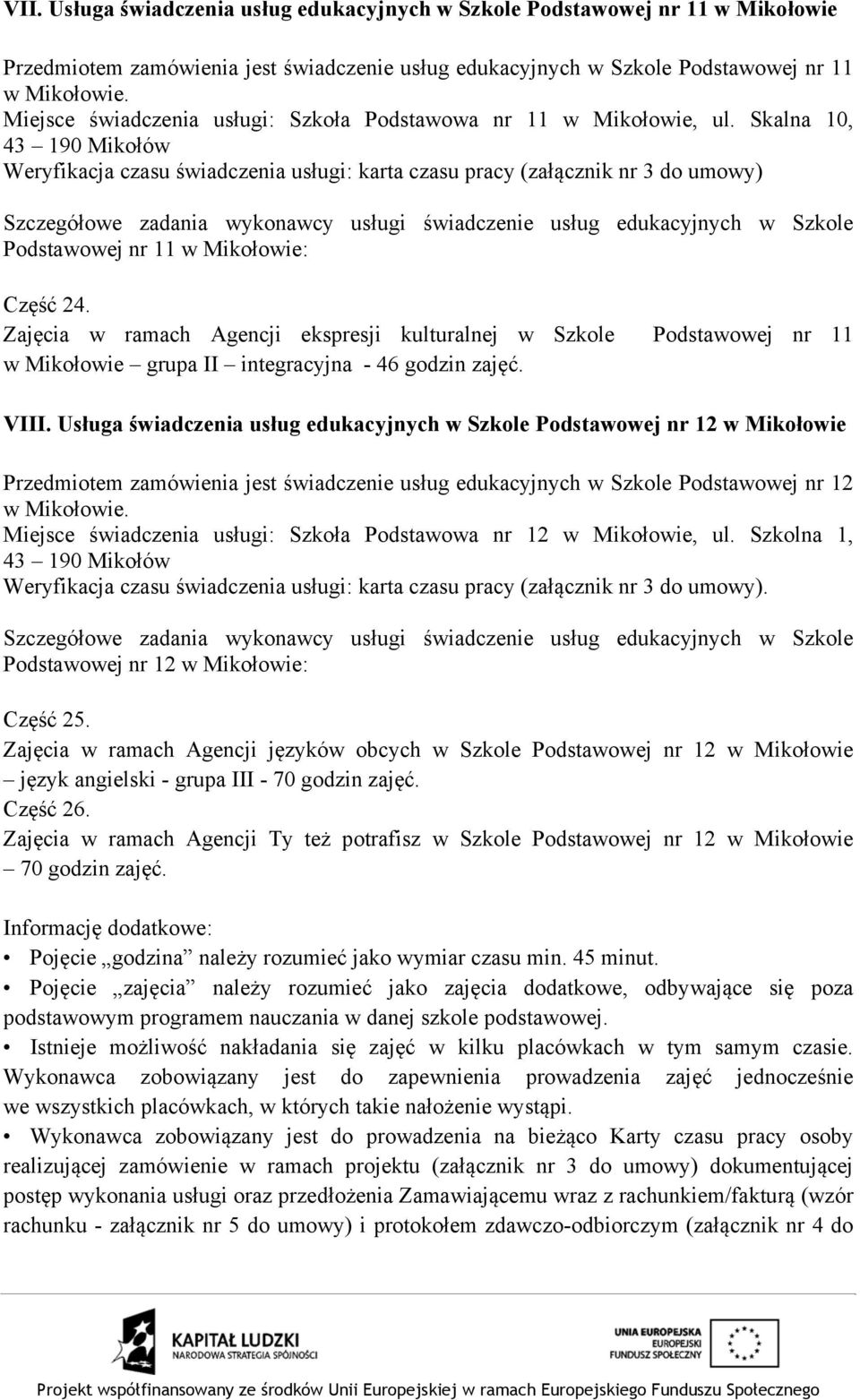 Zajęcia w ramach Agencji ekspresji kulturalnej w Szkole Podstawowej nr 11 w Mikołowie grupa II integracyjna - 46 godzin zajęć. VIII.