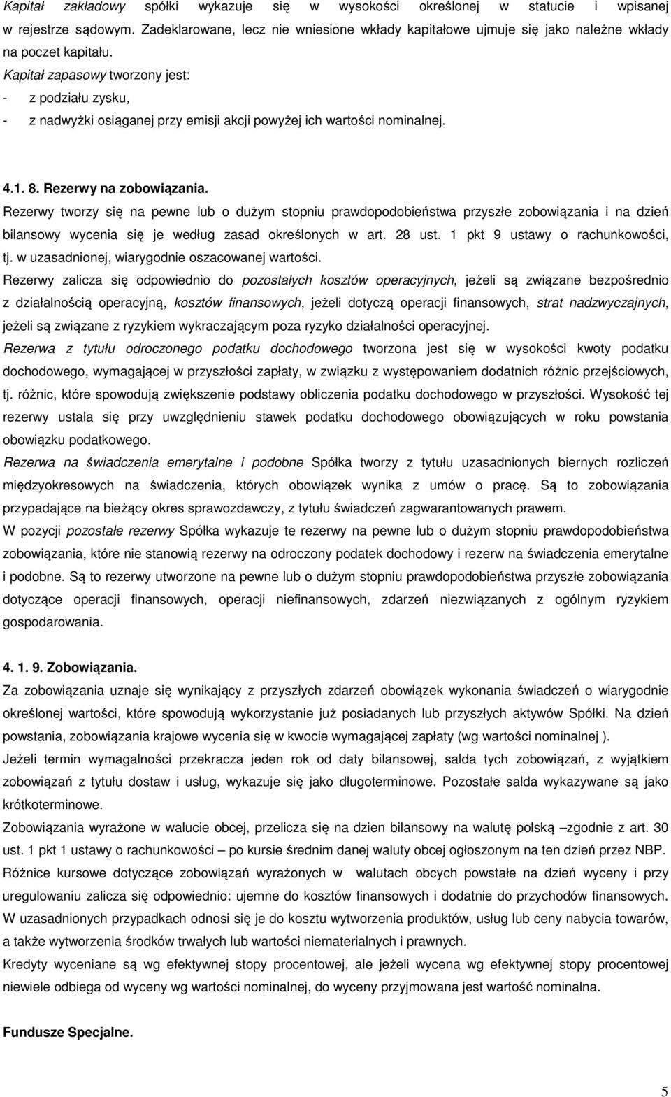 Kapitał zapasowy tworzony jest: - z podziału zysku, - z nadwyżki osiąganej przy emisji akcji powyżej ich wartości nominalnej. 4.1. 8. Rezerwy na zobowiązania.