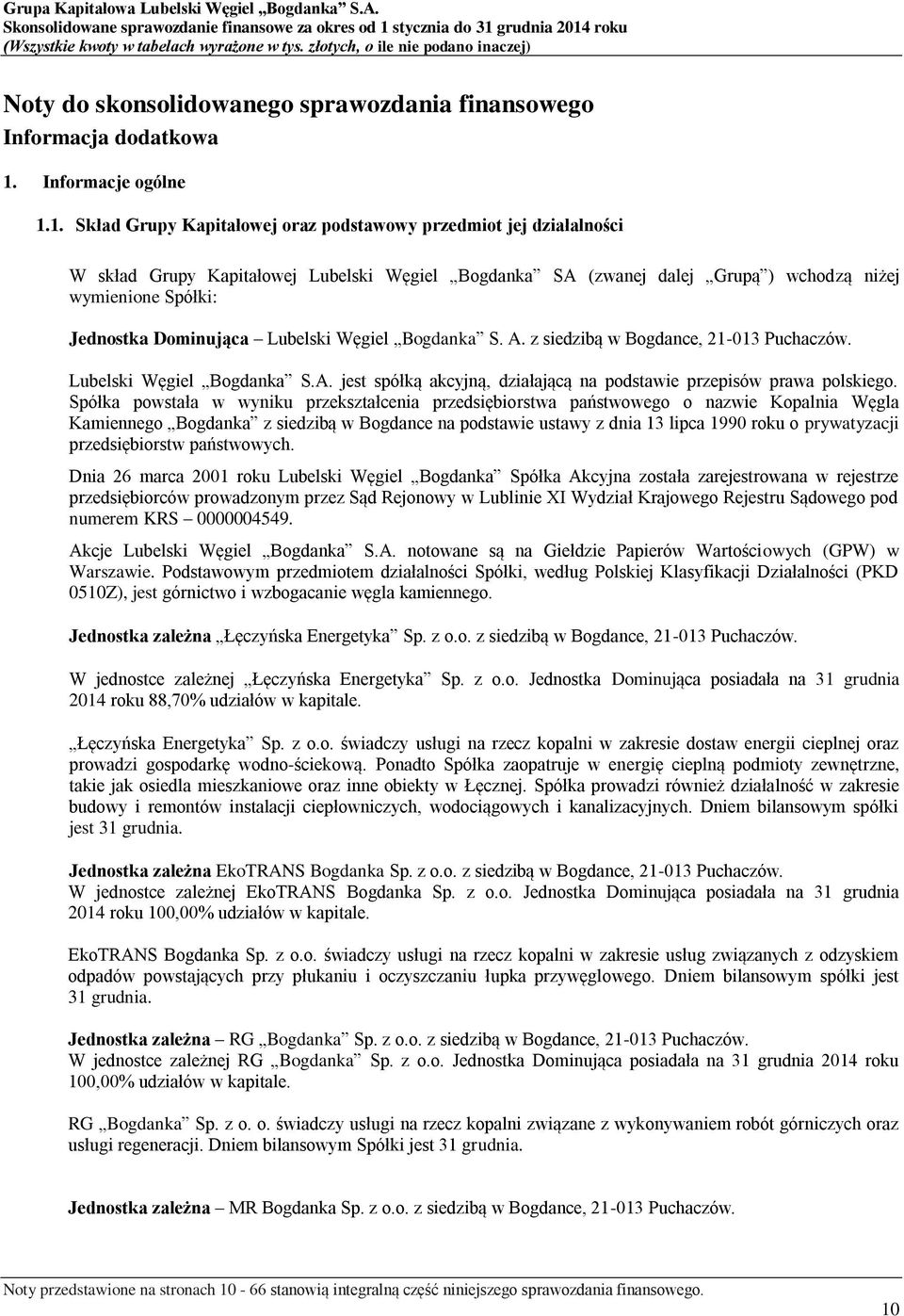 1. Skład Grupy Kapitałowej oraz podstawowy przedmiot jej działalności W skład Grupy Kapitałowej Lubelski Węgiel Bogdanka SA (zwanej dalej Grupą ) wchodzą niżej wymienione Spółki: Jednostka Dominująca