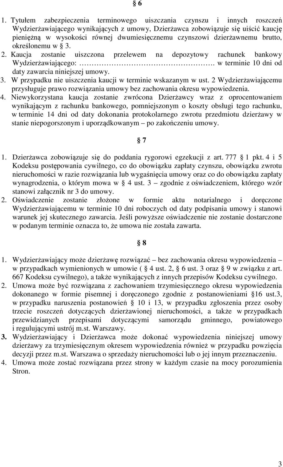 w terminie 10 dni od daty zawarcia niniejszej umowy. 3. W przypadku nie uiszczenia kaucji w terminie wskazanym w ust.