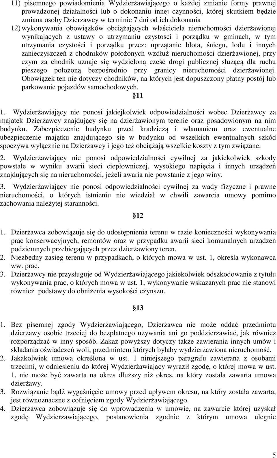 porządku przez: uprzątanie błota, śniegu, lodu i innych zanieczyszczeń z chodników położonych wzdłuż nieruchomości dzierżawionej, przy czym za chodnik uznaje się wydzieloną cześć drogi publicznej