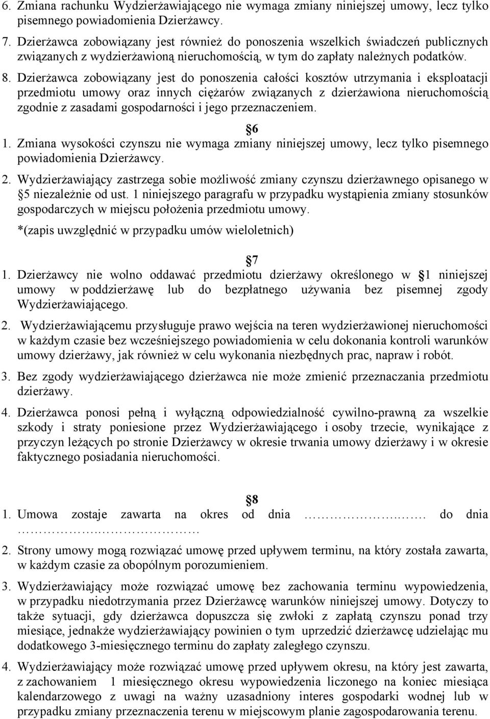 Dzierżawca zobowiązany jest do ponoszenia całości kosztów utrzymania i eksploatacji przedmiotu umowy oraz innych ciężarów związanych z dzierżawiona nieruchomością zgodnie z zasadami gospodarności i