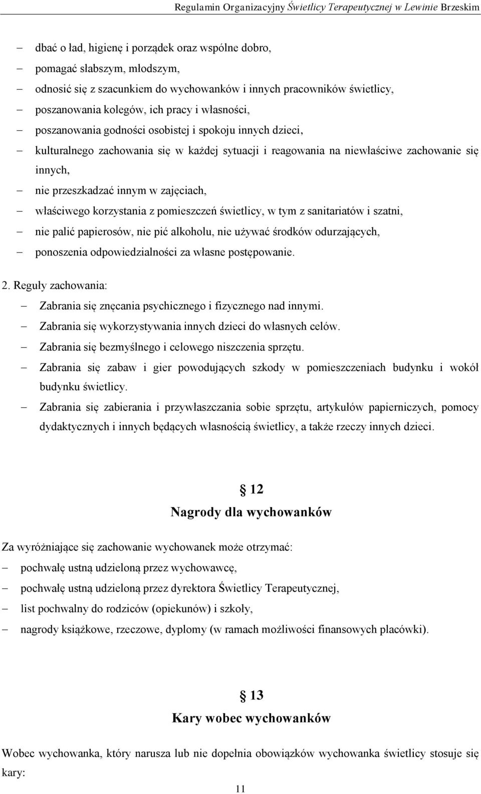 właściwego korzystania z pomieszczeń świetlicy, w tym z sanitariatów i szatni, nie palić papierosów, nie pić alkoholu, nie używać środków odurzających, ponoszenia odpowiedzialności za własne