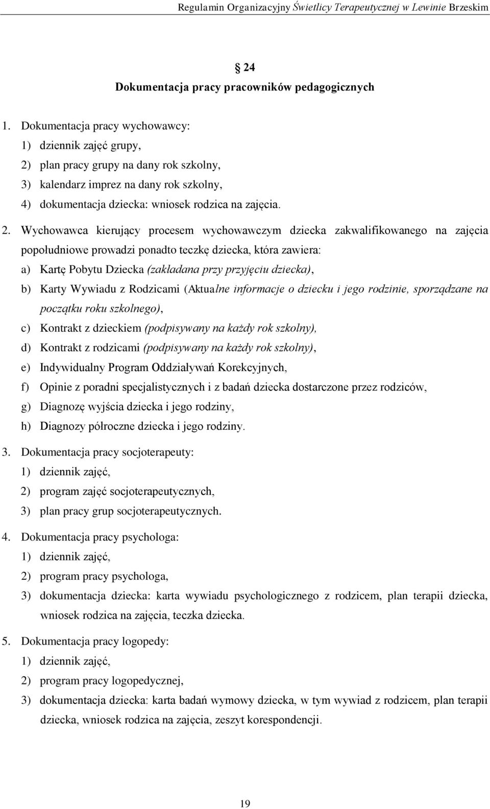 plan pracy grupy na dany rok szkolny, 3) kalendarz imprez na dany rok szkolny, 4) dokumentacja dziecka: wniosek rodzica na zajęcia. 2.