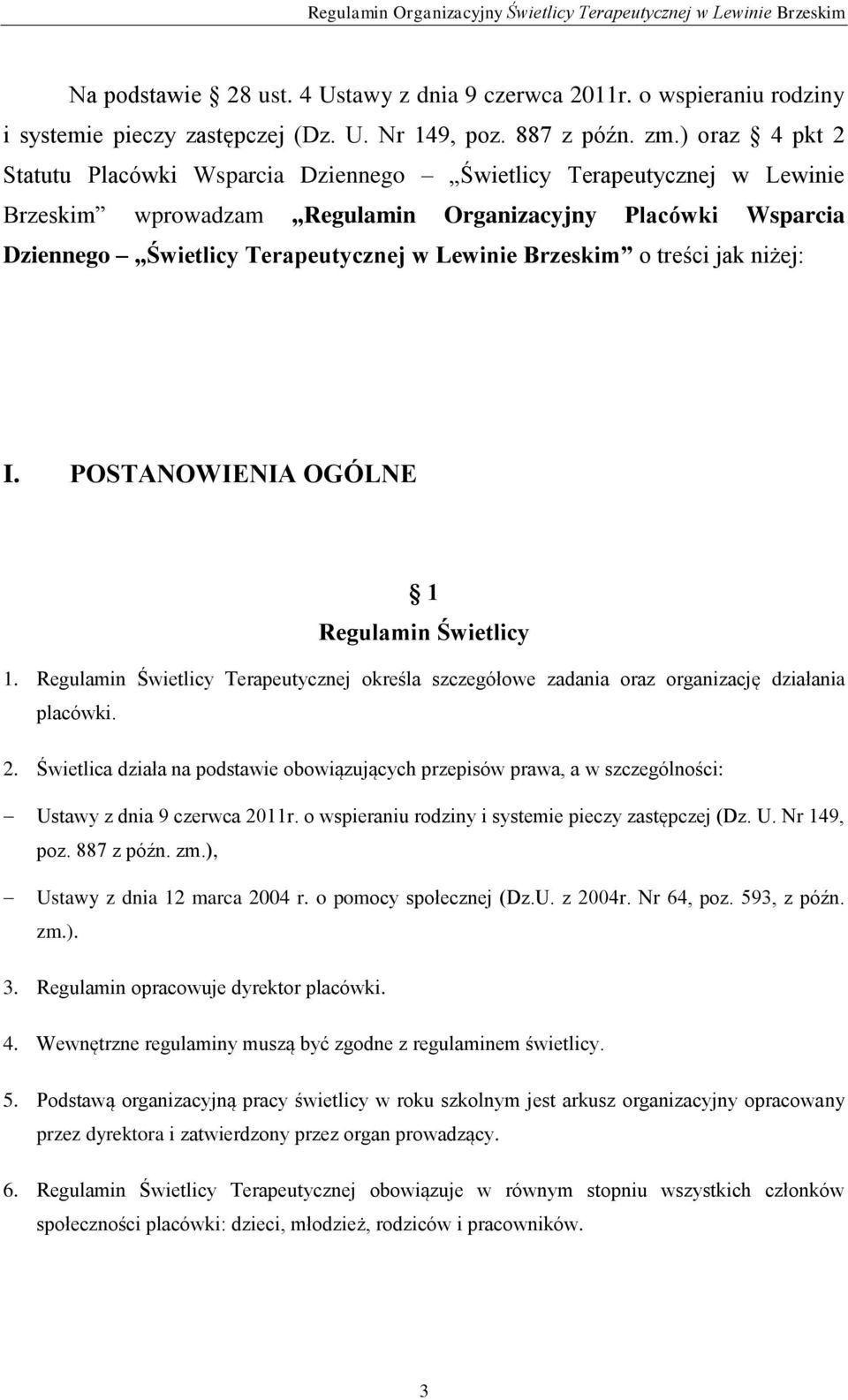 Brzeskim o treści jak niżej: I. POSTANOWIENIA OGÓLNE 1 Regulamin Świetlicy 1. Regulamin Świetlicy Terapeutycznej określa szczegółowe zadania oraz organizację działania placówki. 2.