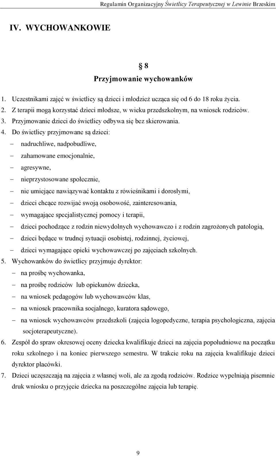 Do świetlicy przyjmowane są dzieci: nadruchliwe, nadpobudliwe, zahamowane emocjonalnie, agresywne, nieprzystosowane społecznie, nie umiejące nawiązywać kontaktu z rówieśnikami i dorosłymi, dzieci