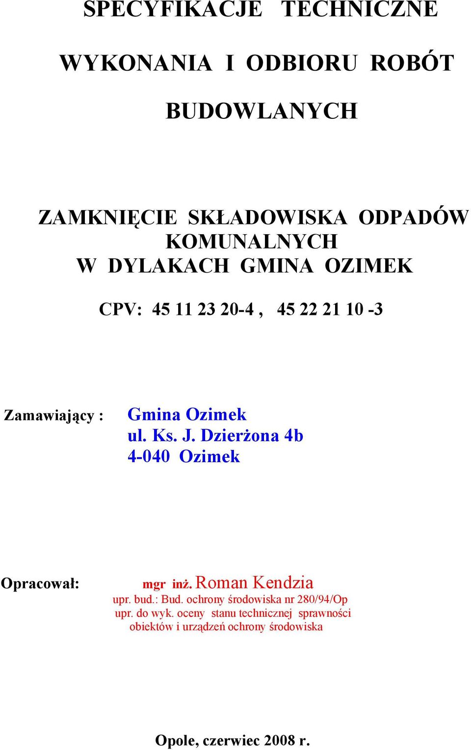 Dzierżona 4b 4-040 Ozimek Opracował: mgr inż. Roman Kendzia upr. bud.: Bud.