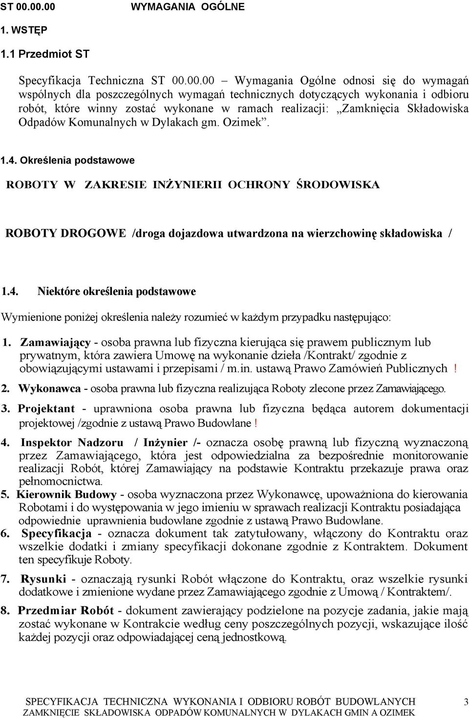 00 Wymagania Ogólne odnosi się do wymagań wspólnych dla poszczególnych wymagań technicznych dotyczących wykonania i odbioru robót, które winny zostać wykonane w ramach realizacji: Zamknięcia